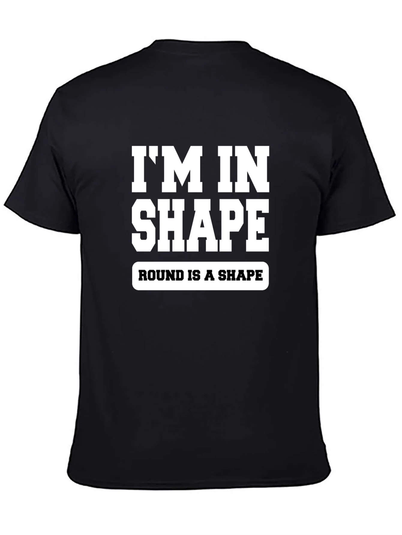 Funny Im In Shape Round is a Shape Graphic T-Shirt