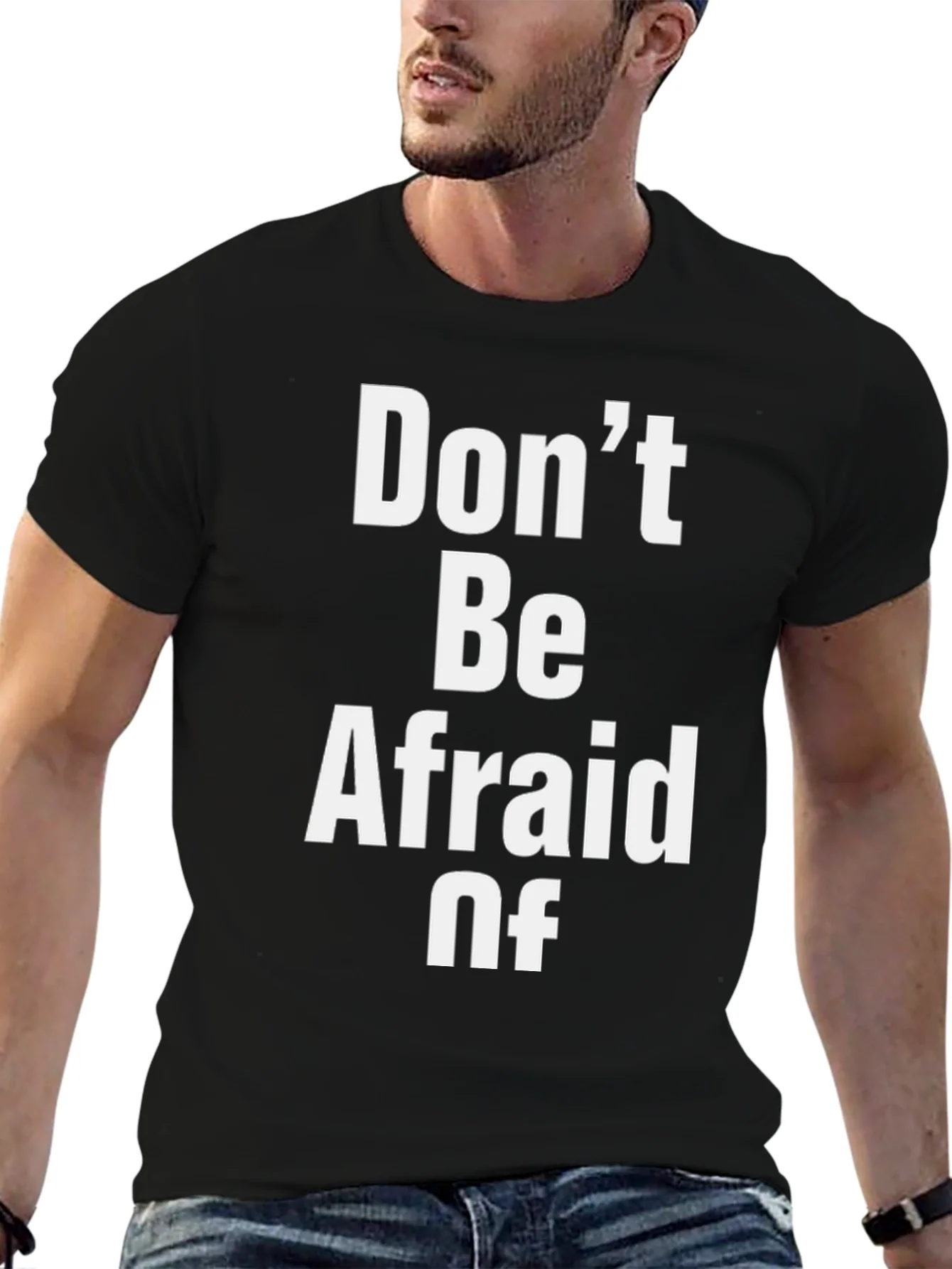 Dont Be Afraid Of Graphic T-Shirt