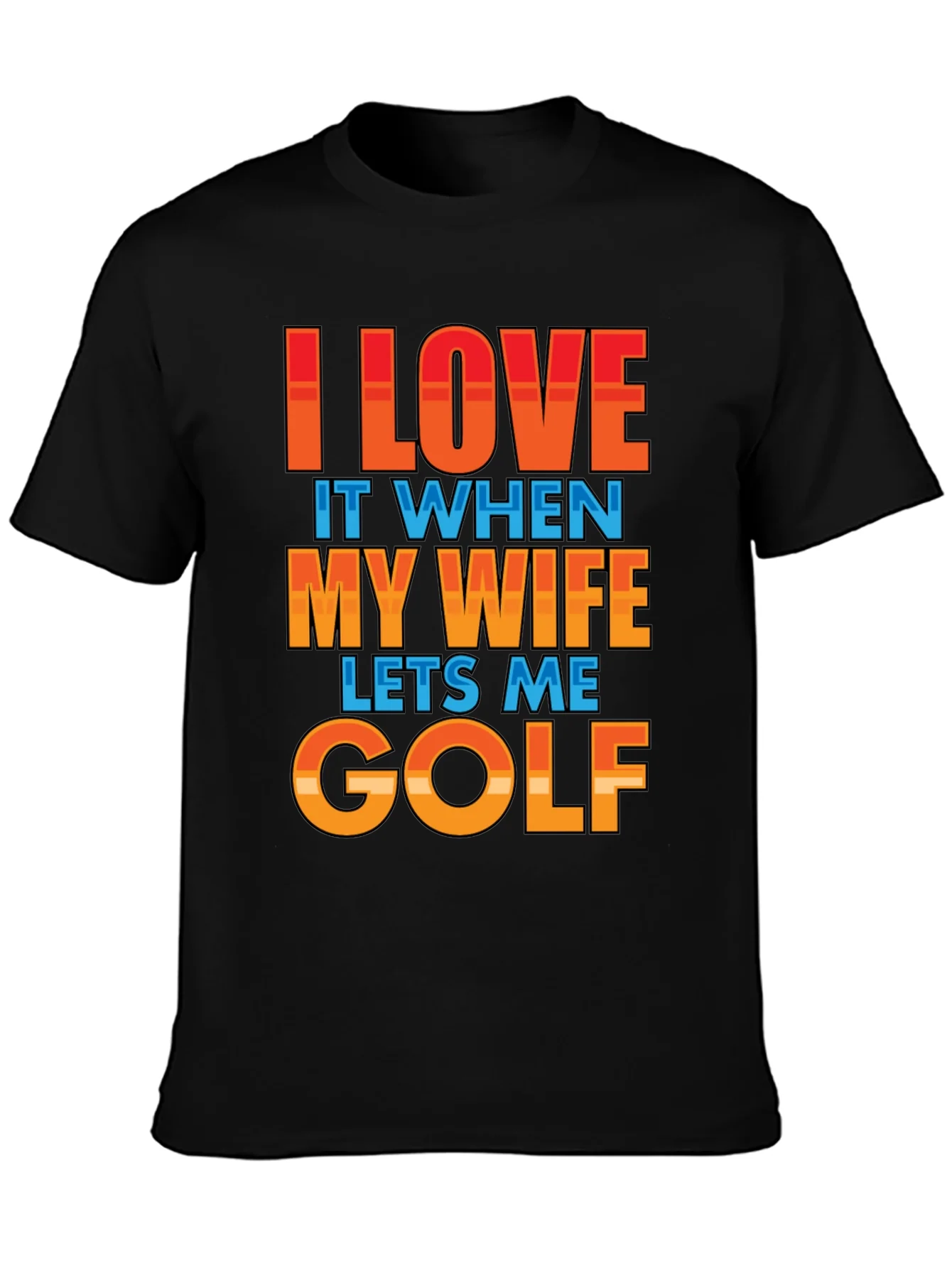 I LOVE IT WHEN MY WIFE LETS ME GOLF T-Shirt