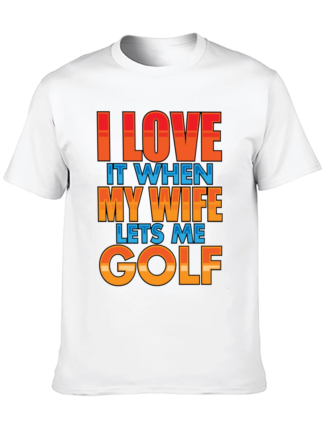 I LOVE IT WHEN MY WIFE LETS ME GOLF T-Shirt