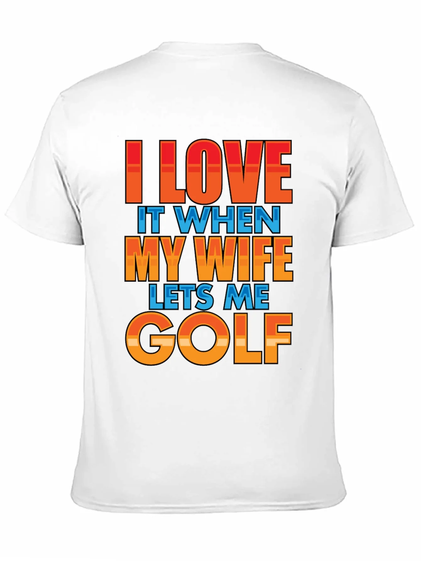I LOVE IT WHEN MY WIFE LETS ME GOLF T-Shirt