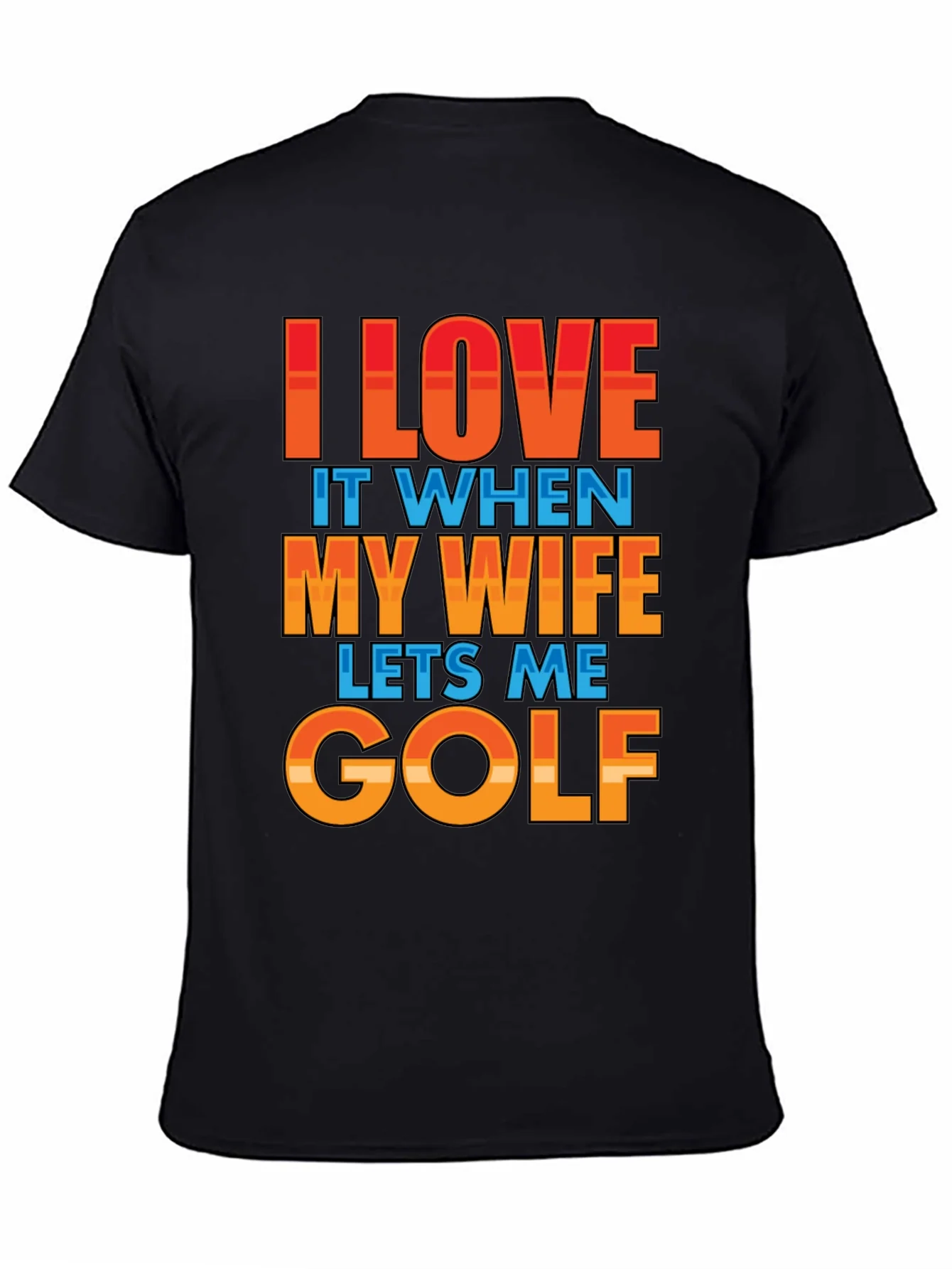 I LOVE IT WHEN MY WIFE LETS ME GOLF T-Shirt