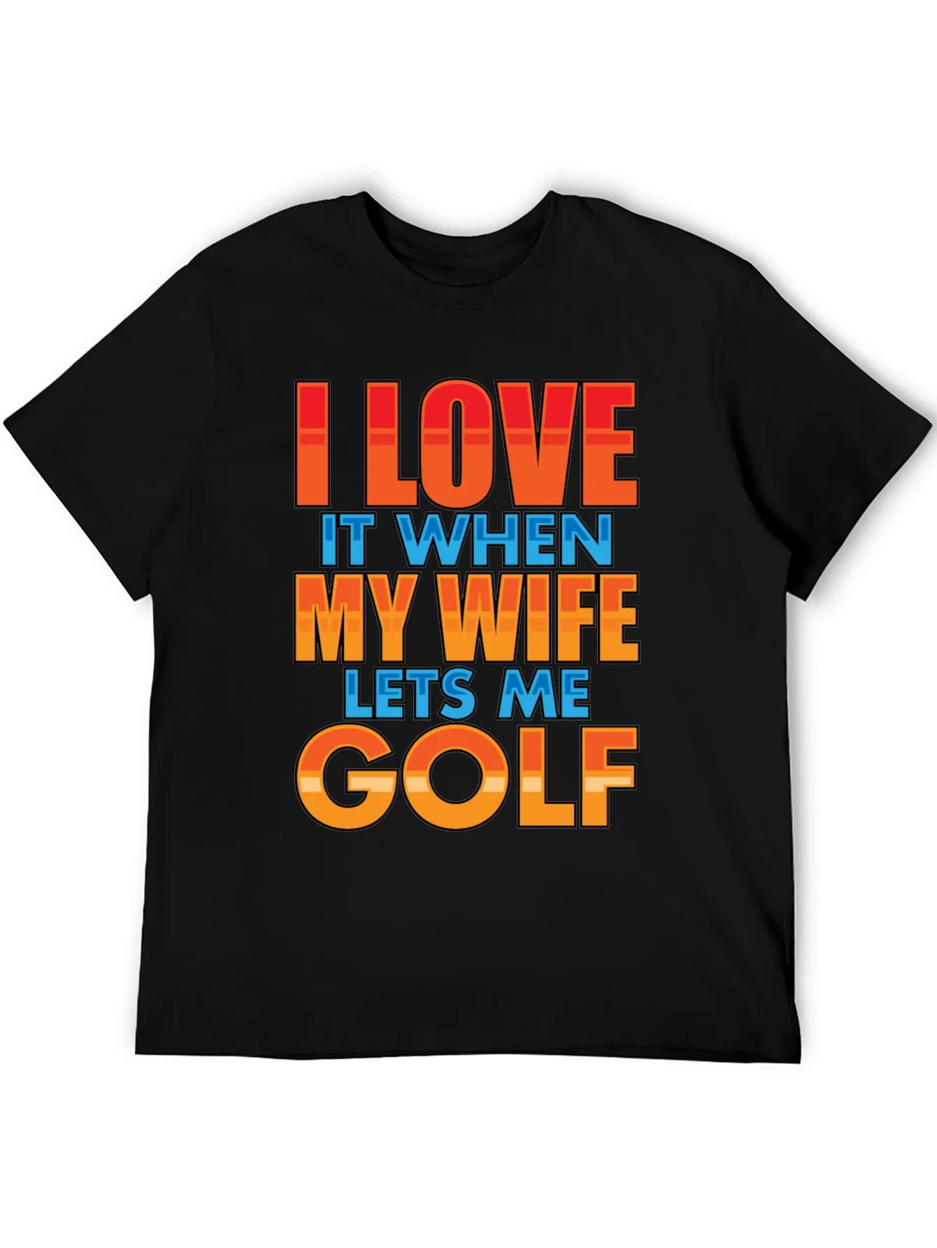 I LOVE IT WHEN MY WIFE LETS ME GOLF T-Shirt
