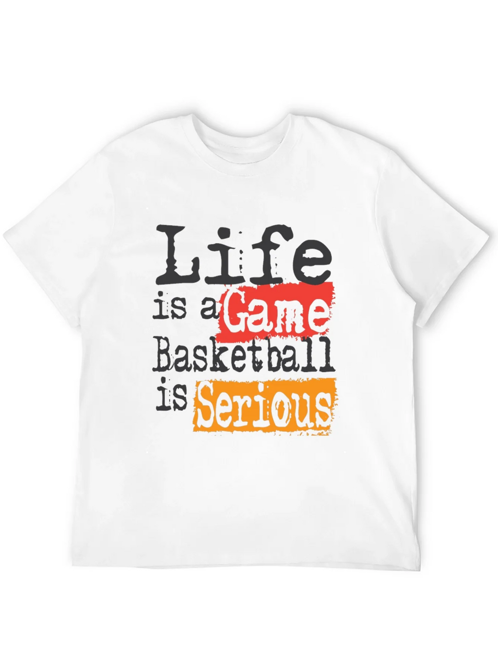 Life Is A Game Basketball Is Serious Black T-Shirt