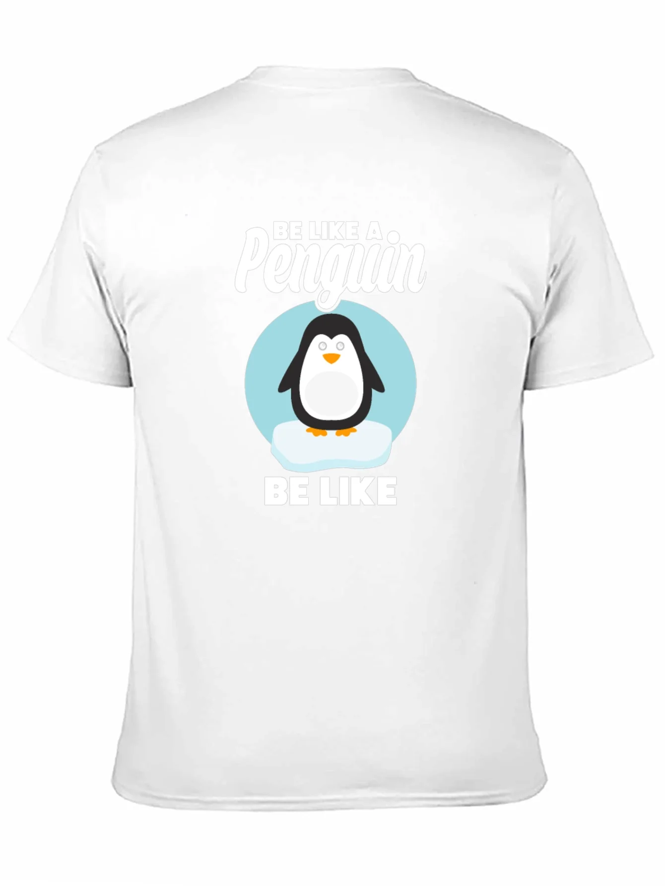 Be Like a Penguin T-Shirt - Cute Animal Graphic Tee