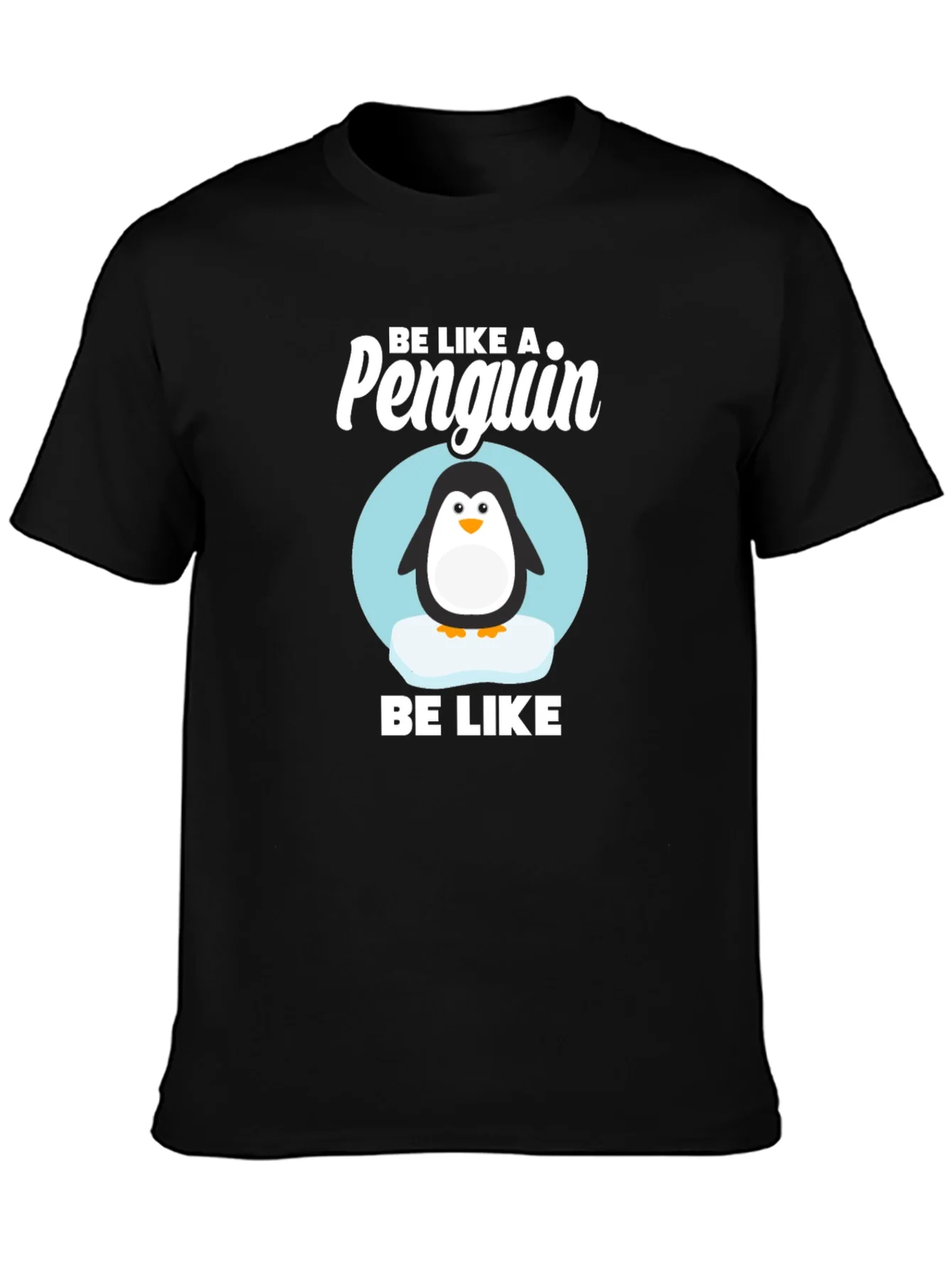 Be Like a Penguin T-Shirt - Cute Animal Graphic Tee