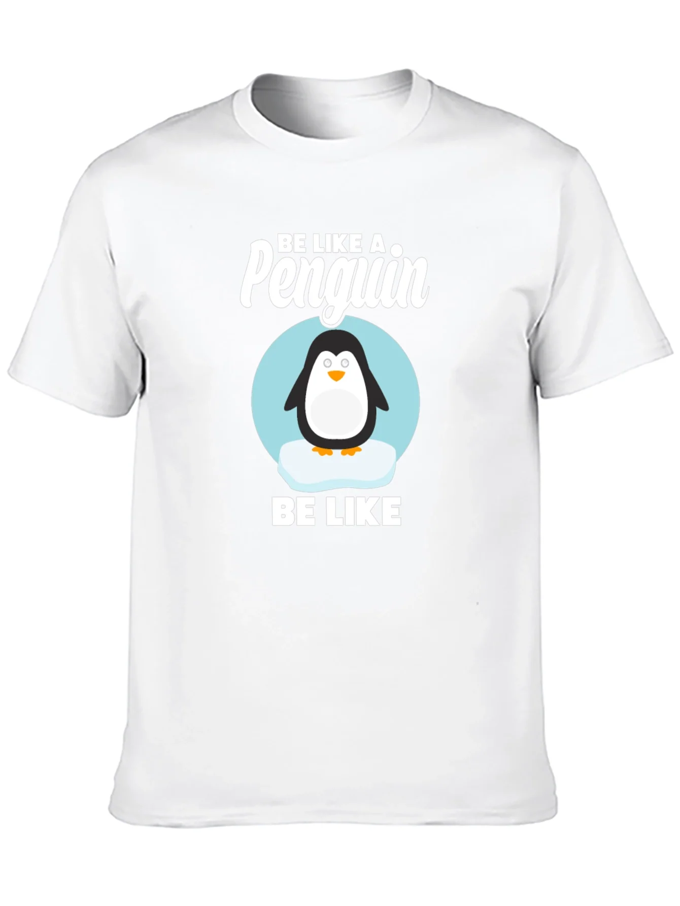 Be Like a Penguin T-Shirt - Cute Animal Graphic Tee