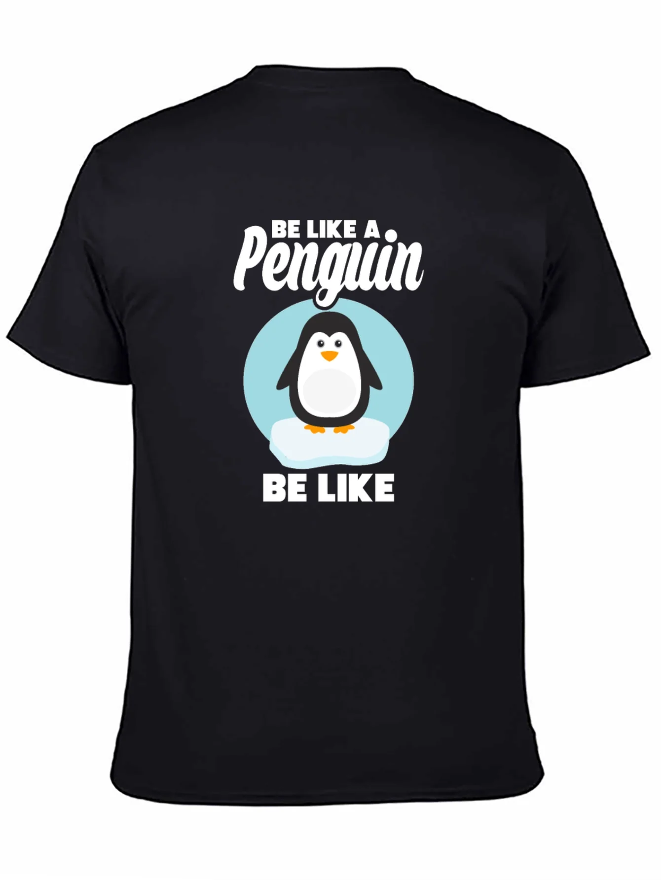 Be Like a Penguin T-Shirt - Cute Animal Graphic Tee