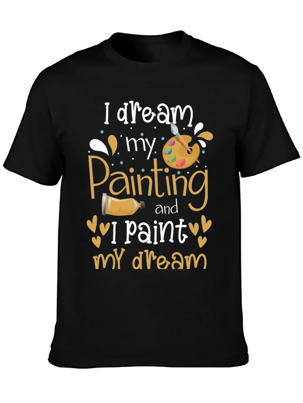 I Dream My Painting T-Shirt - Artist Inspiration