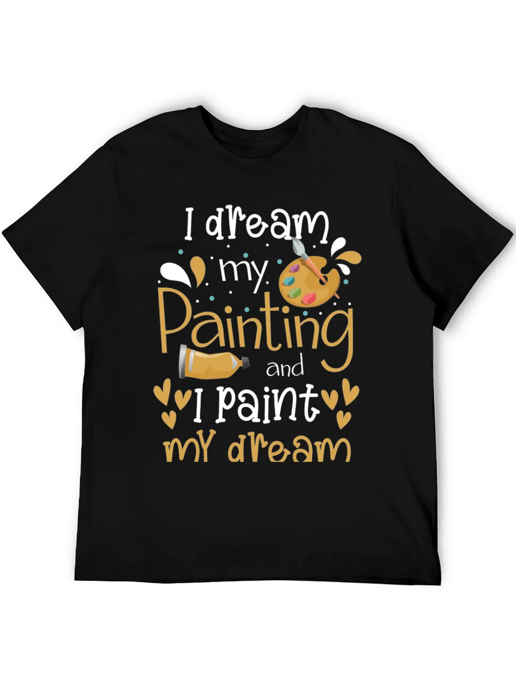 I Dream My Painting T-Shirt - Artist Inspiration