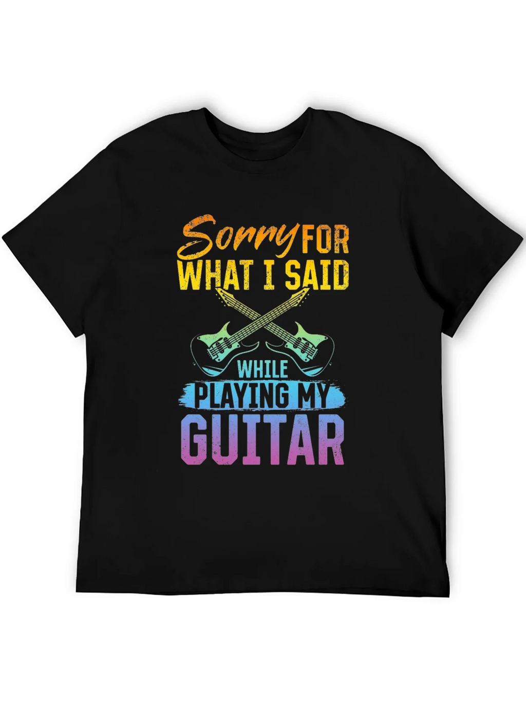 Sorry For What I Said Guitar T-Shirt