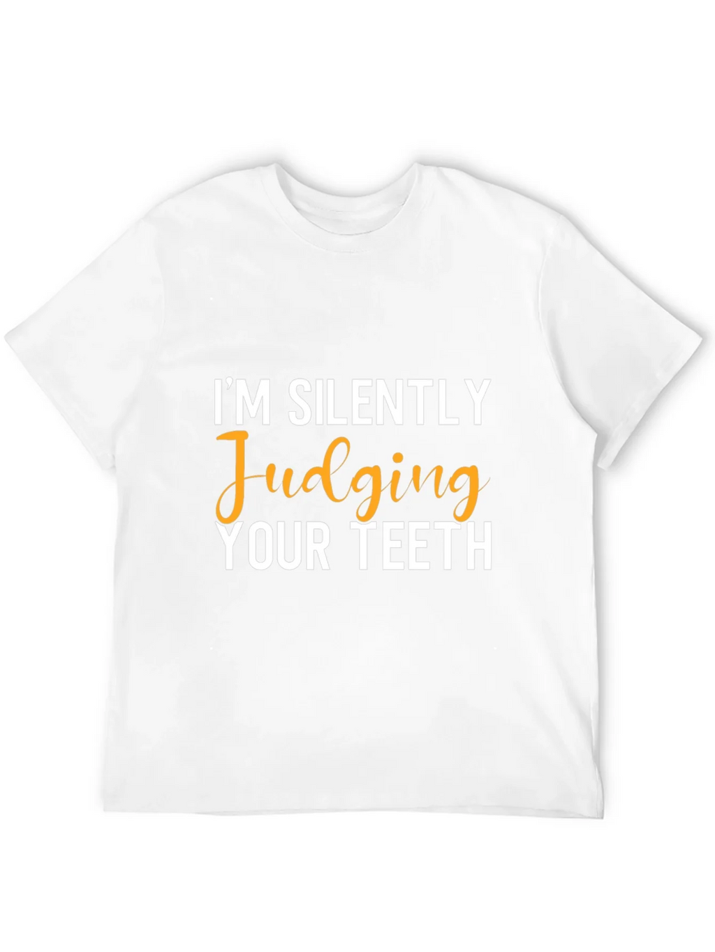 Im Silently Judging Your Teeth Graphic Tee