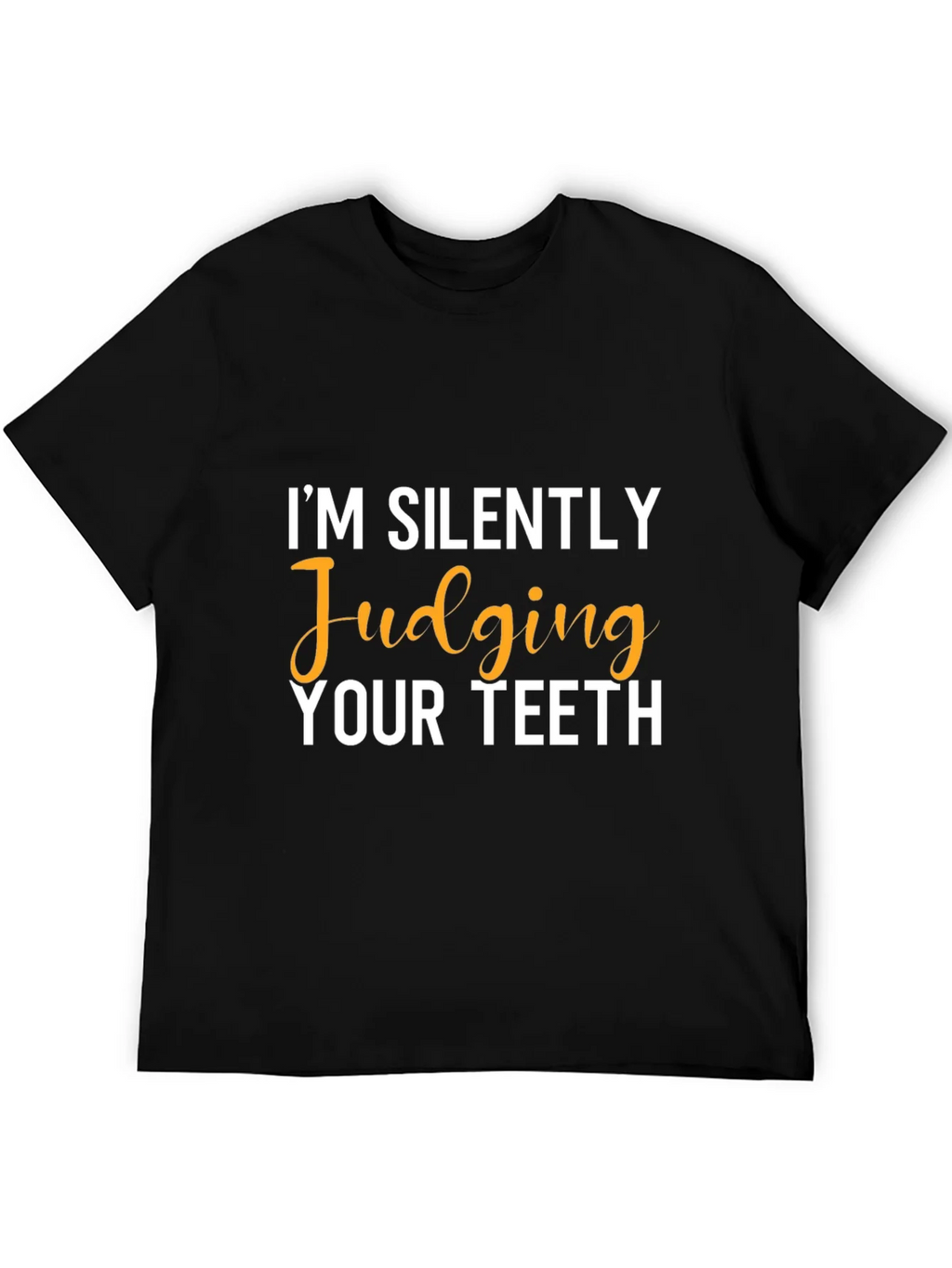 Im Silently Judging Your Teeth Graphic Tee