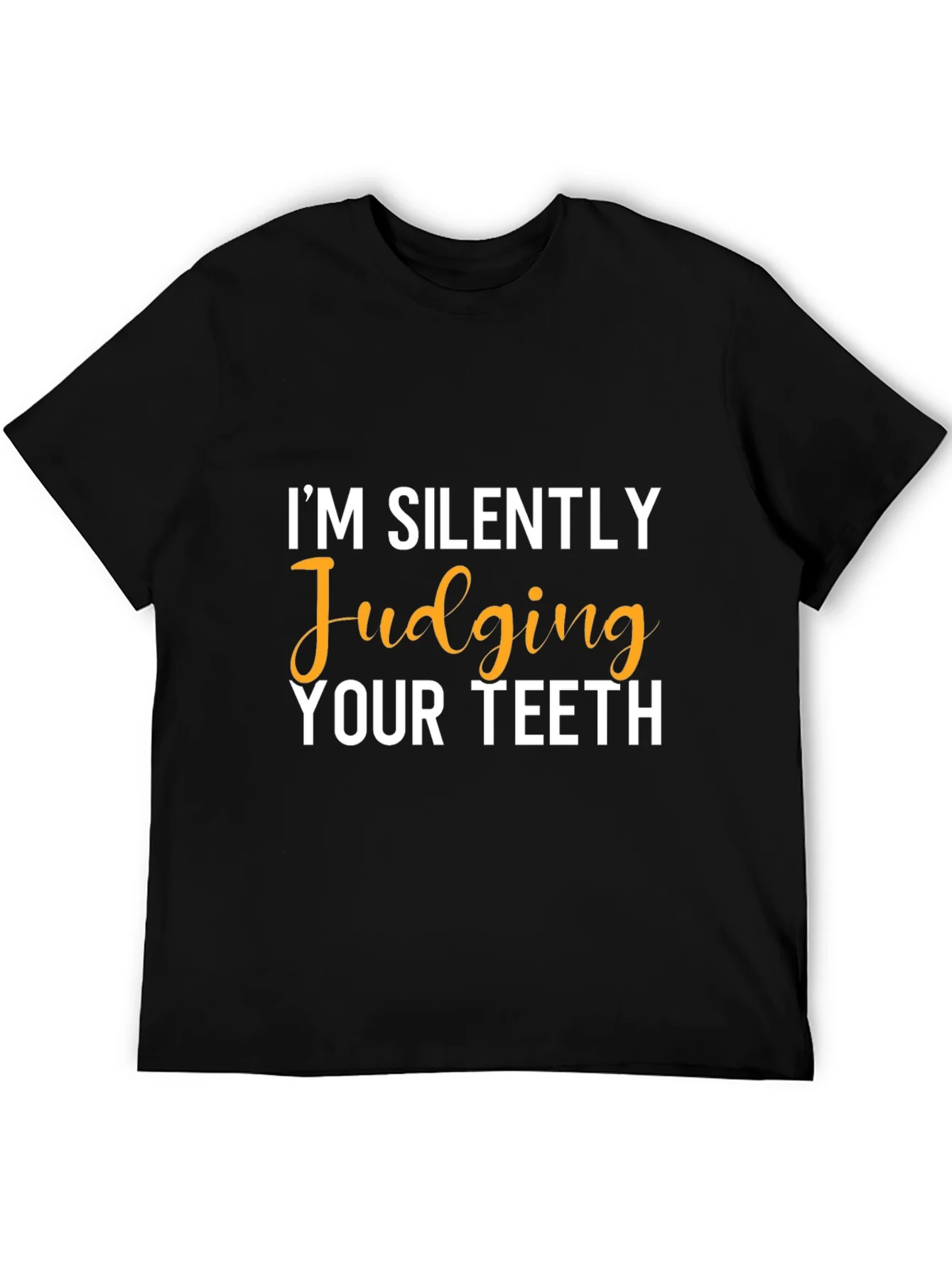 Im Silently Judging Your Teeth Graphic Tee