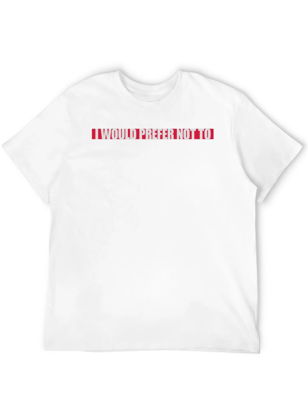 I Would Prefer Not To Slogan Tee