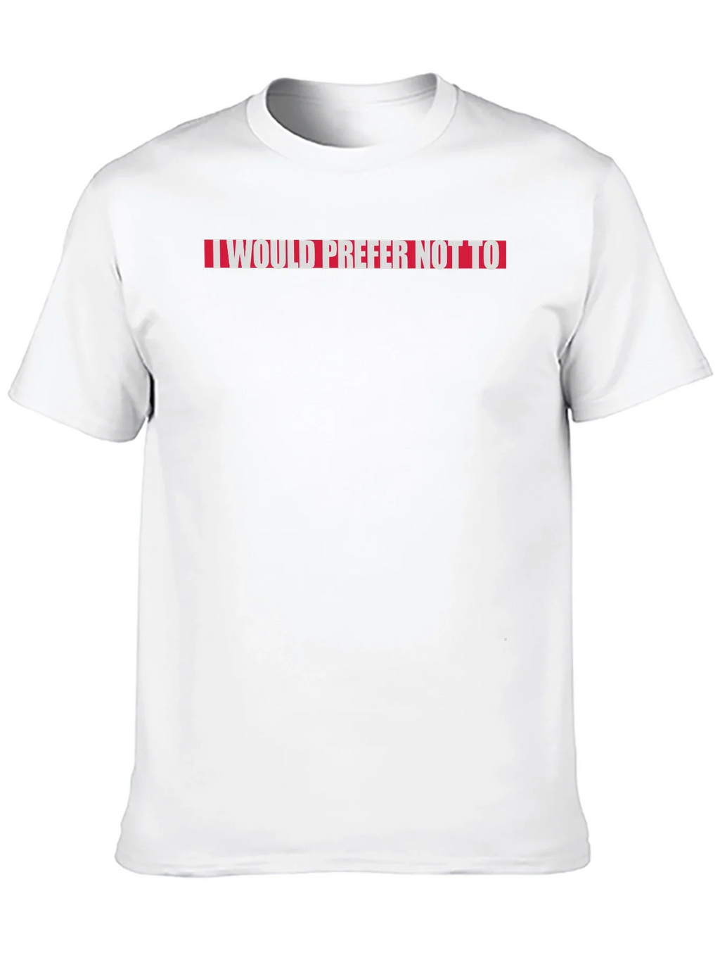 I Would Prefer Not To Slogan Tee
