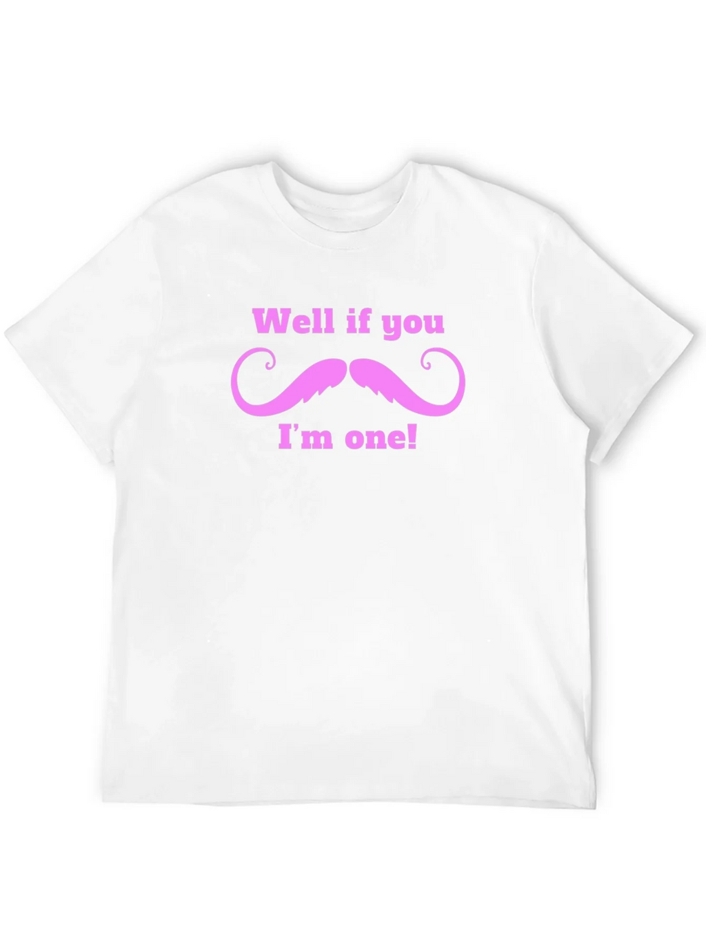 Well If You Mustache Funny T-Shirt