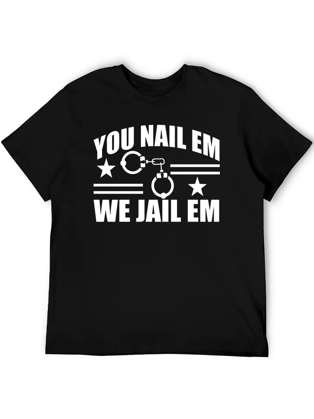 You Nail Em We Jail Em T-Shirt Black