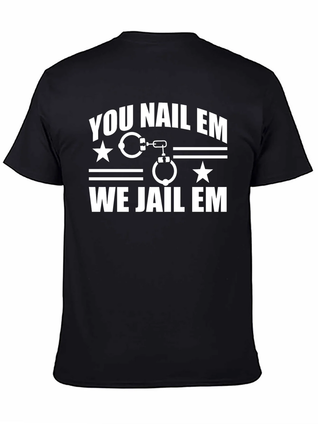 You Nail Em We Jail Em T-Shirt Black