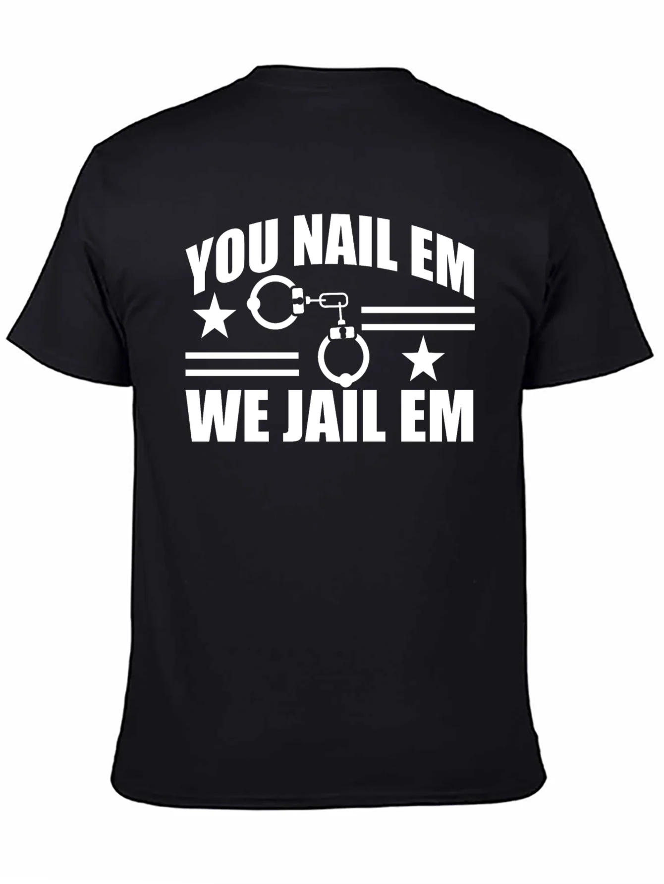 You Nail Em We Jail Em T-Shirt Black