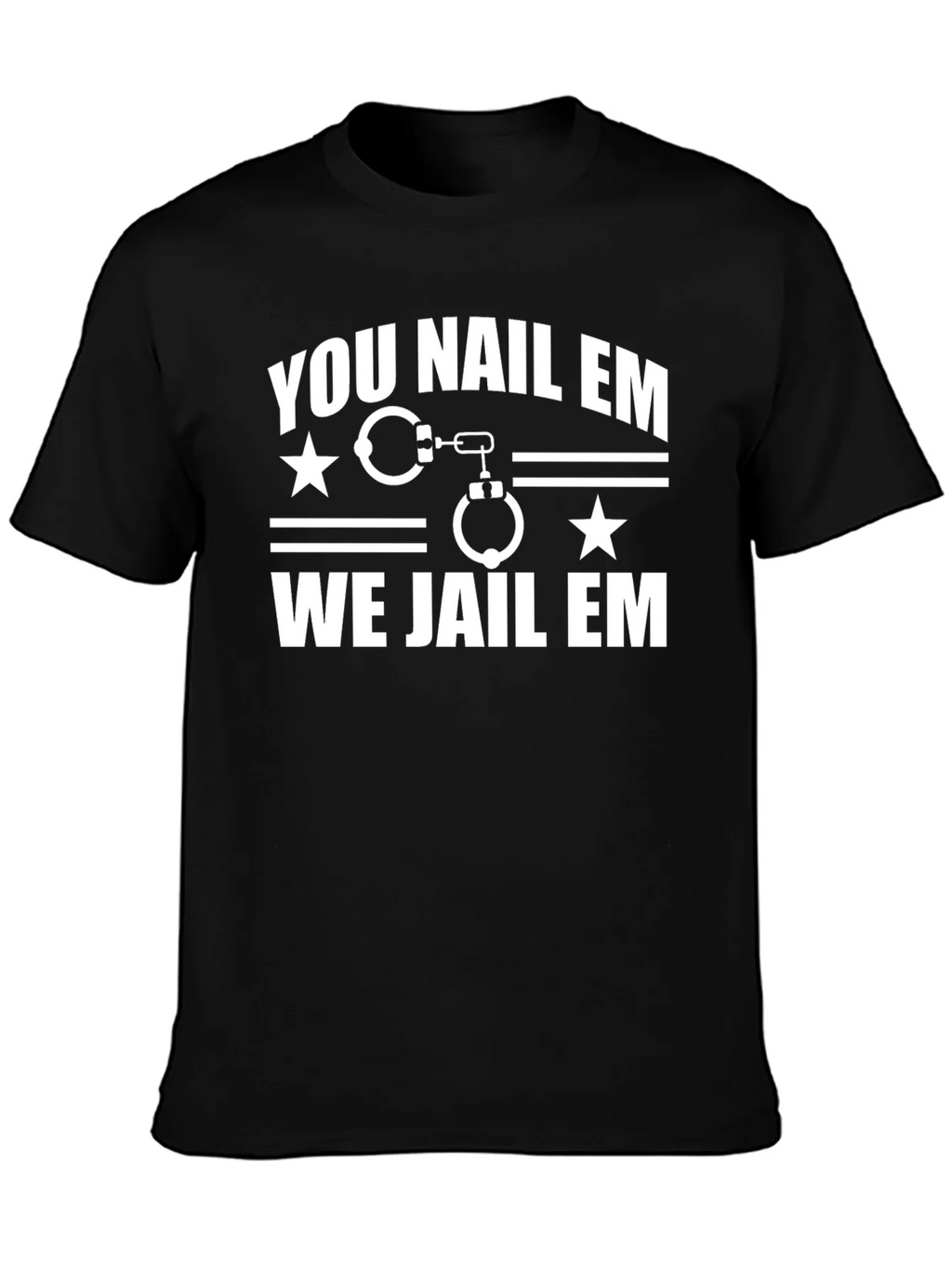 You Nail Em We Jail Em T-Shirt Black