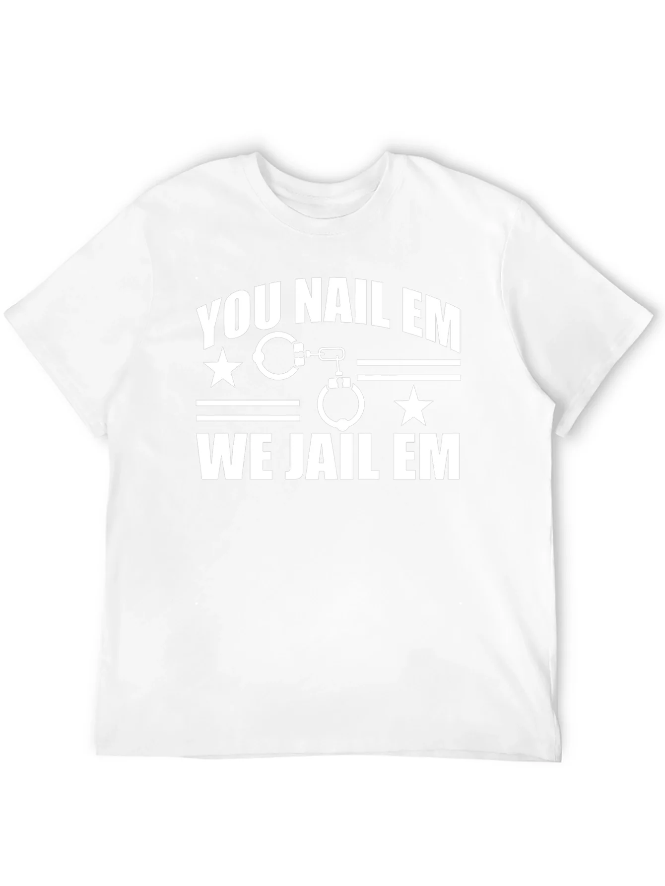You Nail Em We Jail Em T-Shirt Black