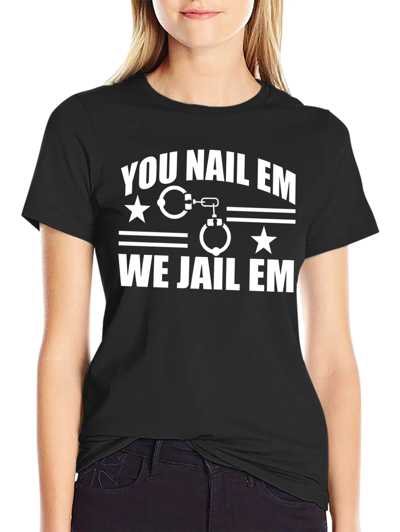 You Nail Em We Jail Em T-Shirt Black