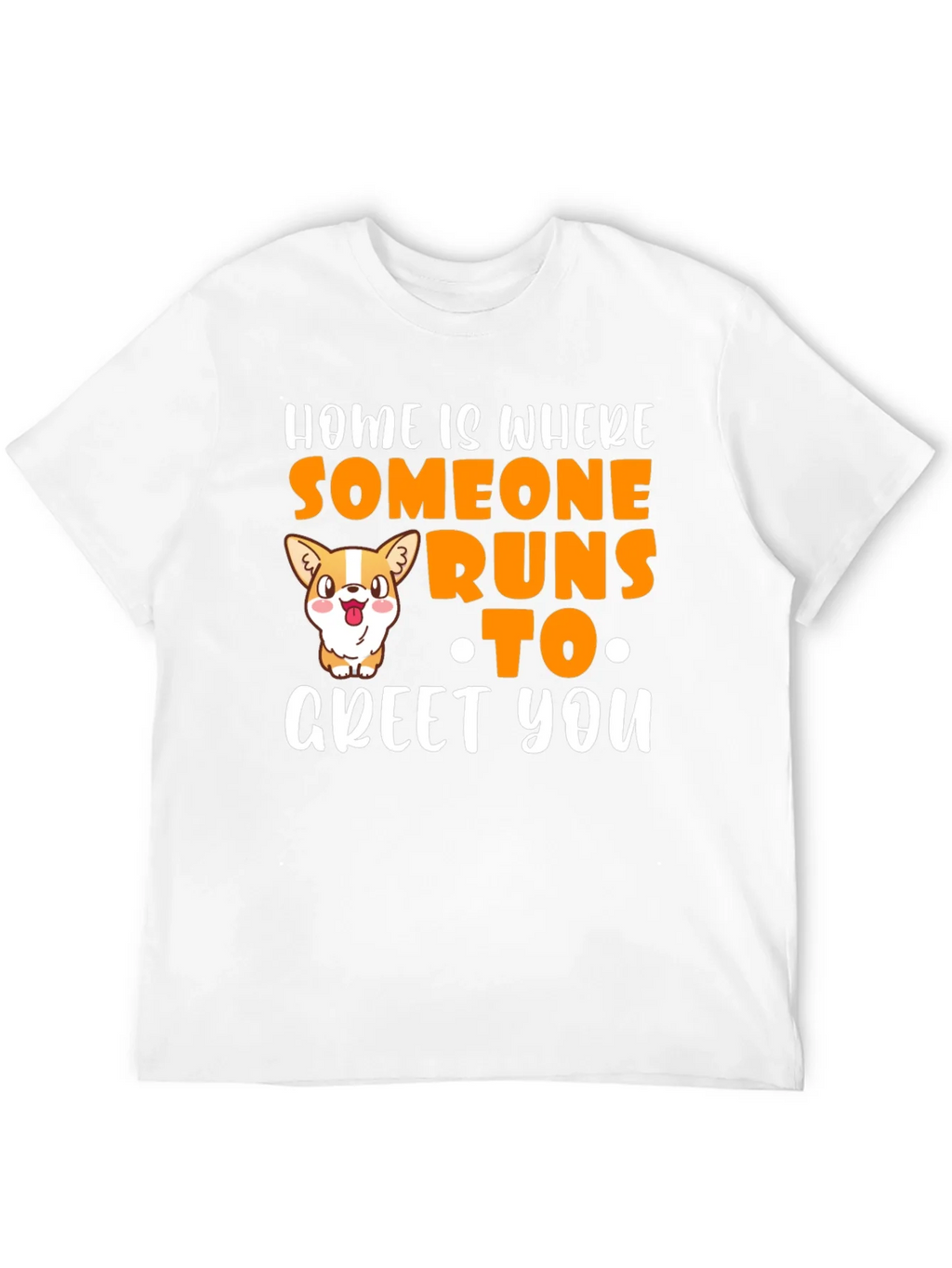 Home is Where Someone Runs to Greet You T-Shirt
