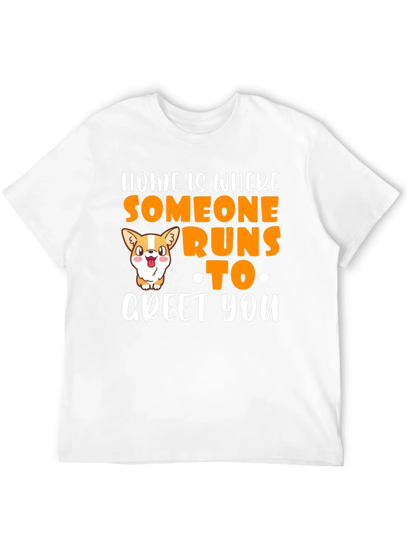 Home is Where Someone Runs to Greet You T-Shirt