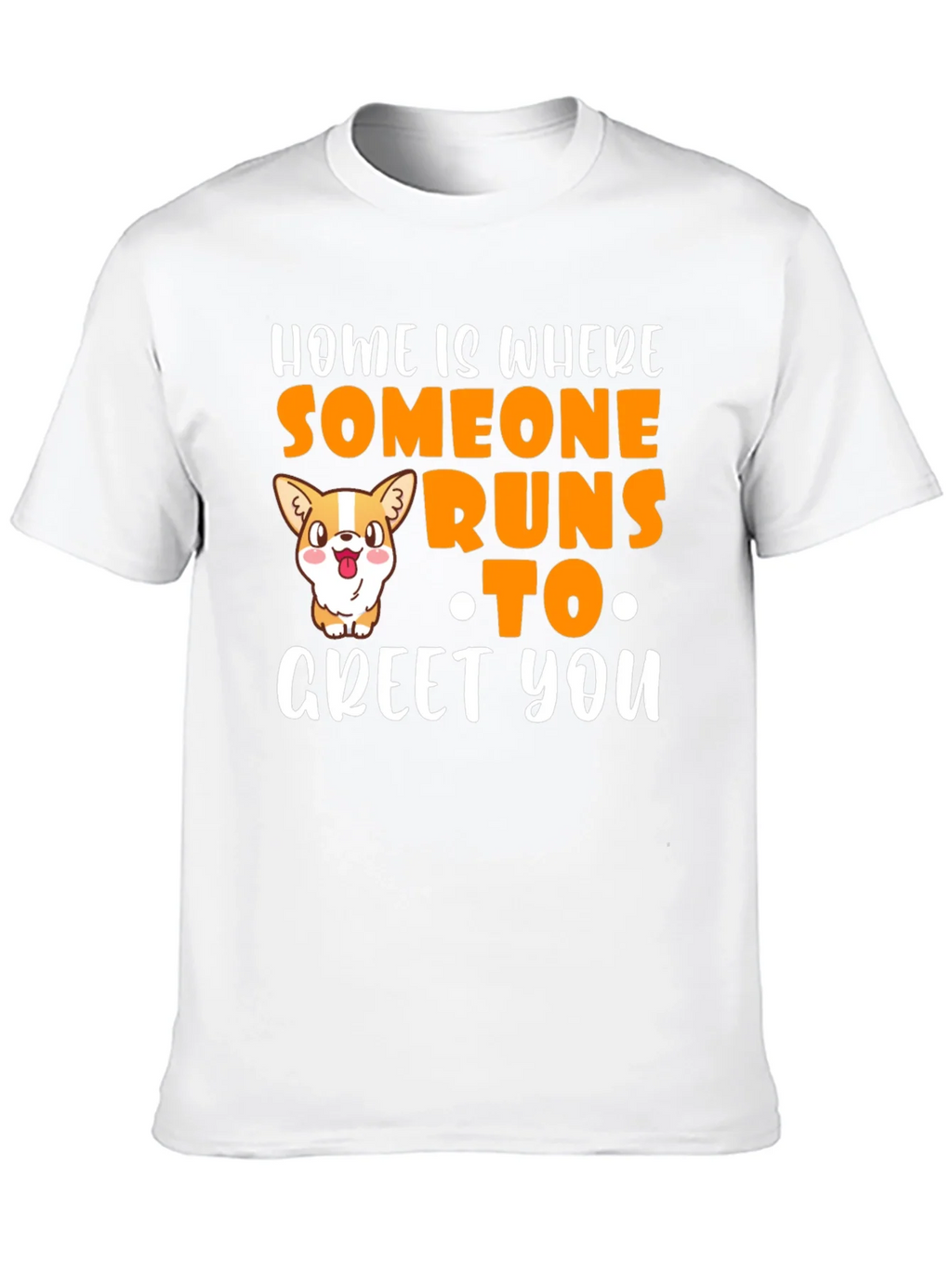 Home is Where Someone Runs to Greet You T-Shirt