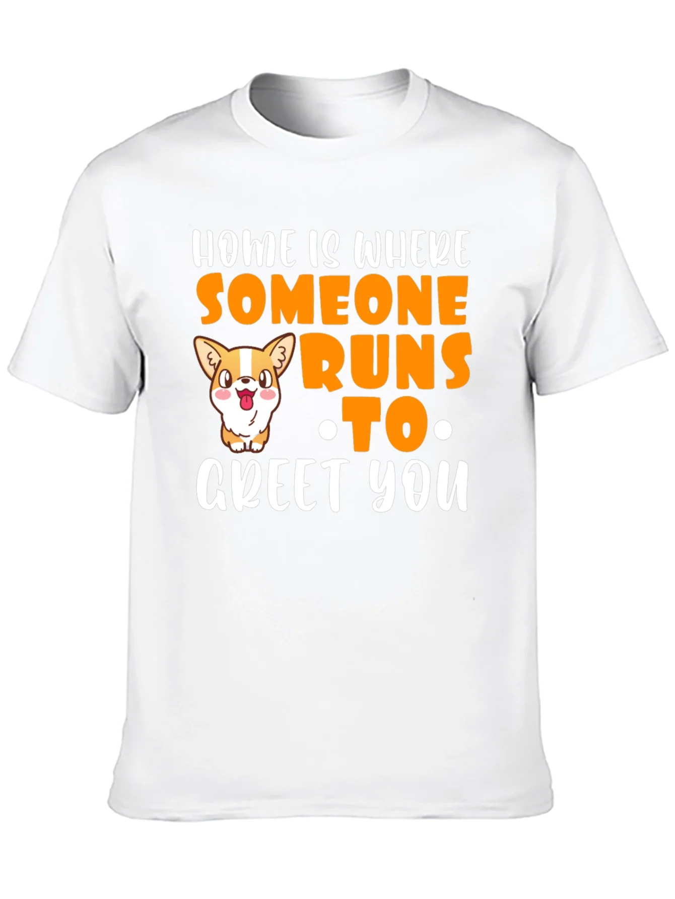 Home is Where Someone Runs to Greet You T-Shirt