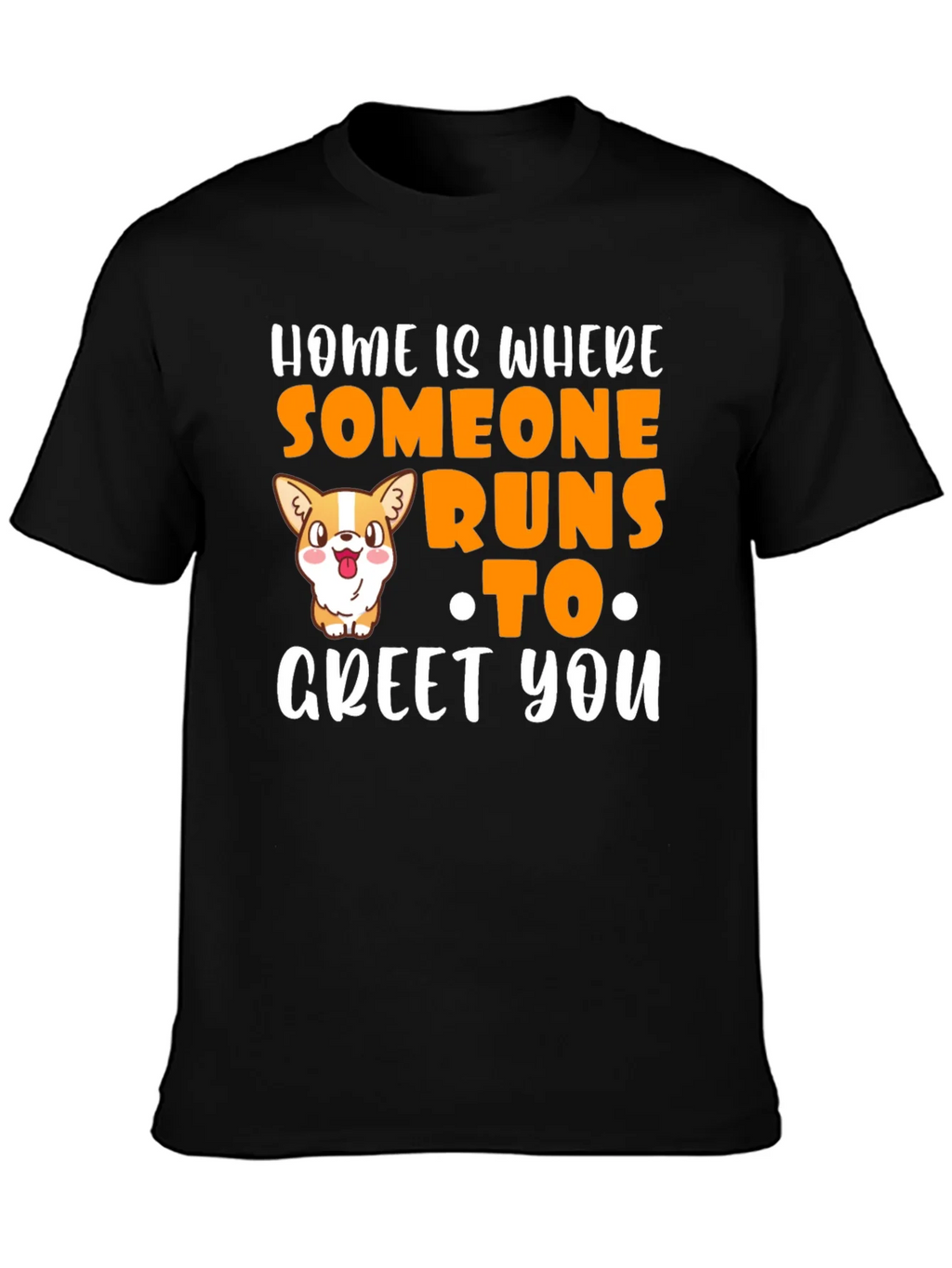 Home is Where Someone Runs to Greet You T-Shirt