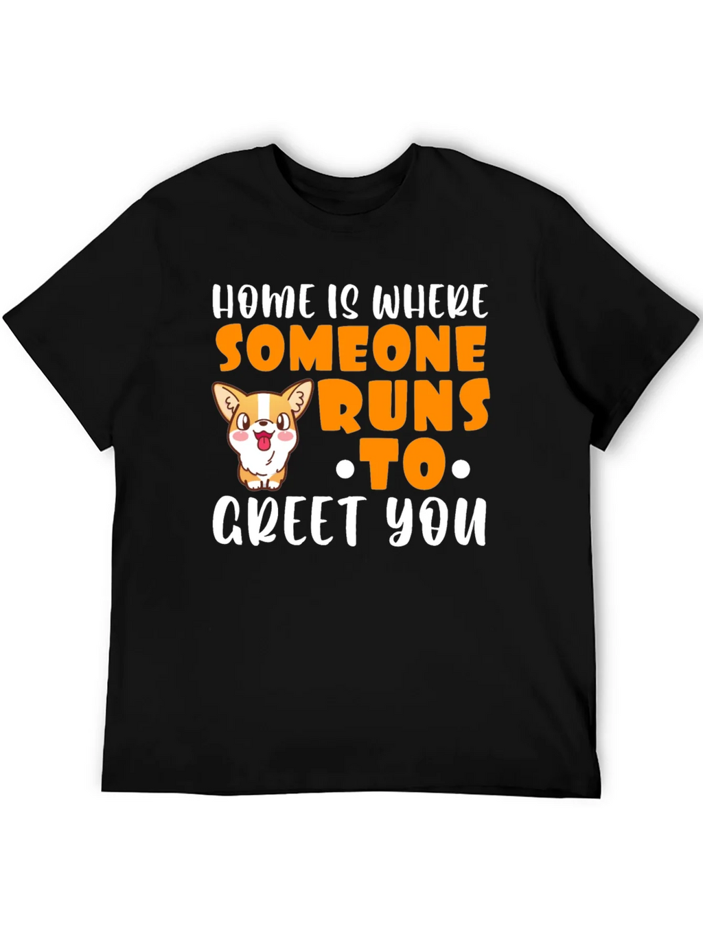 Home is Where Someone Runs to Greet You T-Shirt
