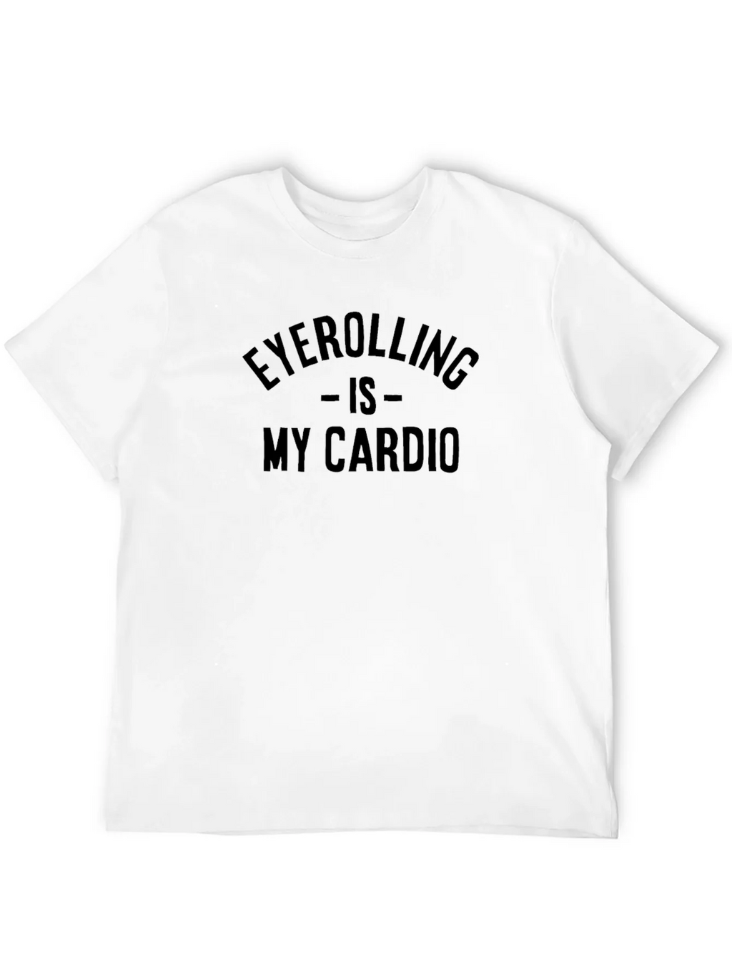 Eyerolling is My Cardio T-Shirt