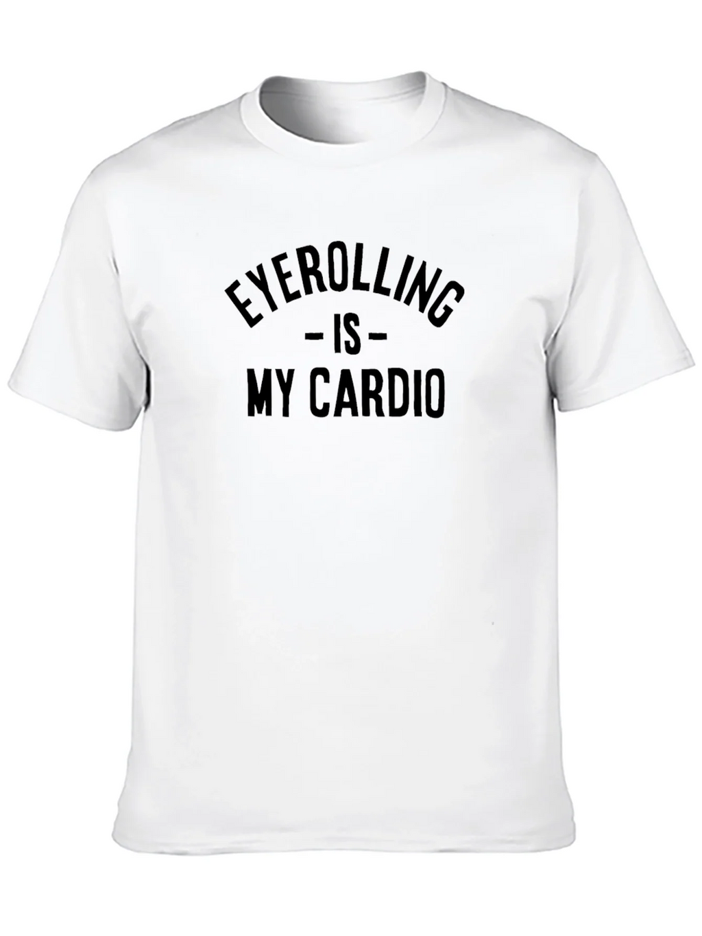 Eyerolling is My Cardio T-Shirt
