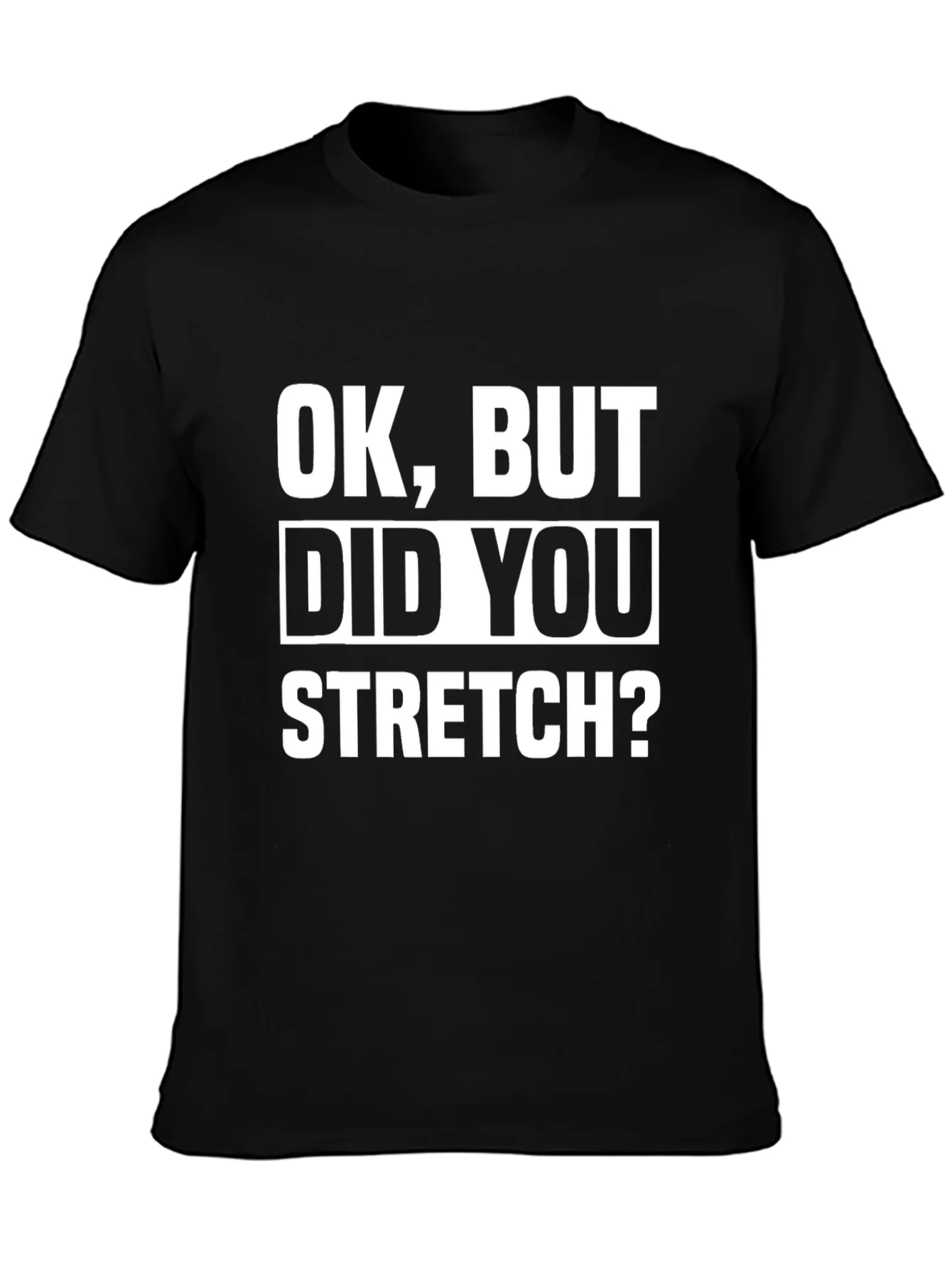 Funny Workout T-Shirt - Did You Stretch? - Black