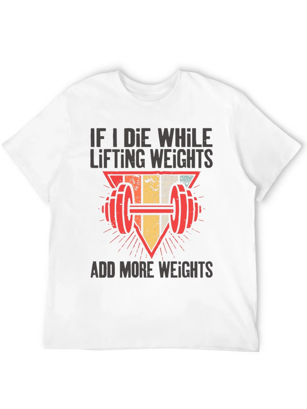 If I Die Lifting Weights T-Shirt