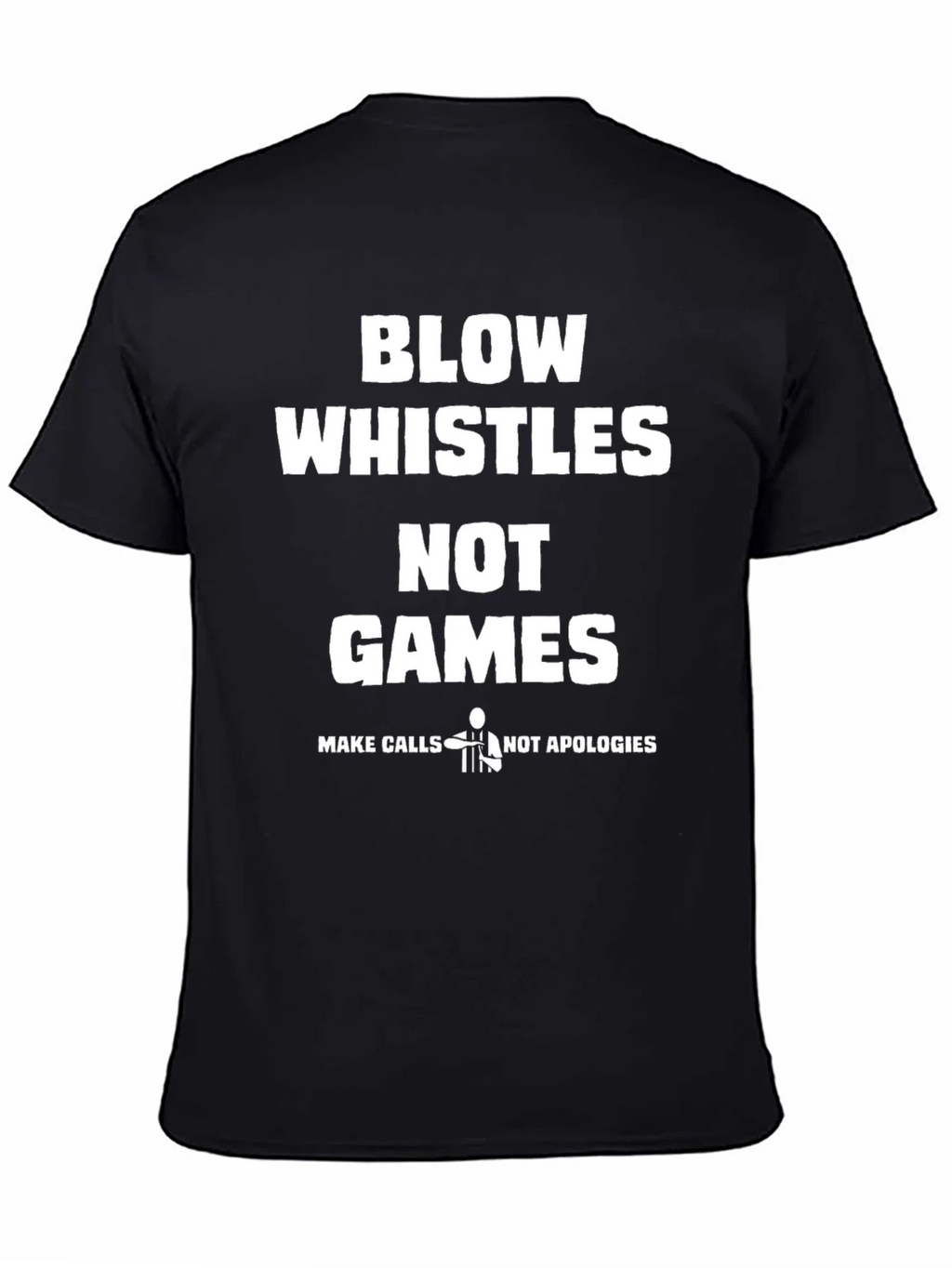 Blow Whistles Not Games Referee T-Shirt