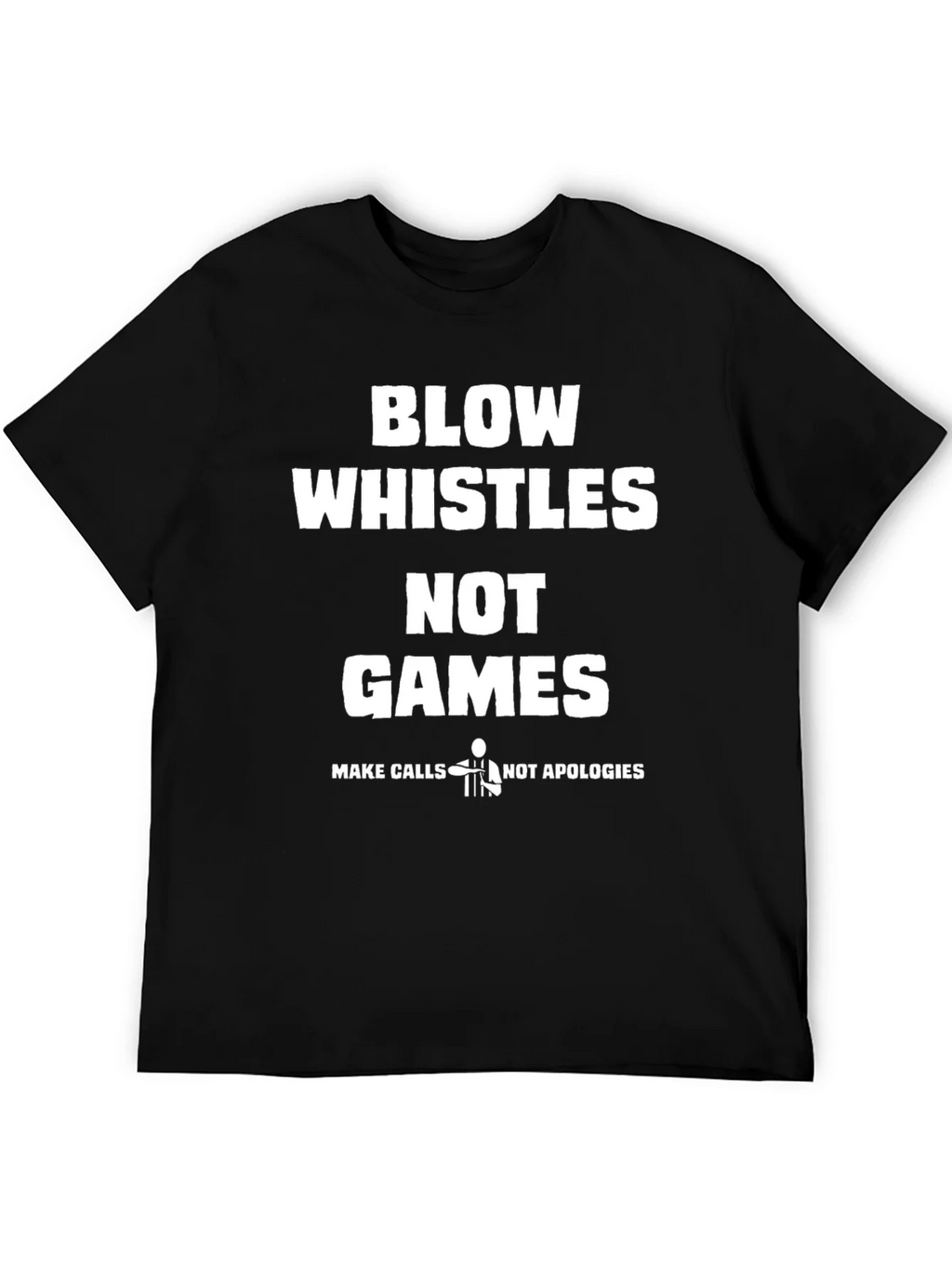 Blow Whistles Not Games Referee T-Shirt