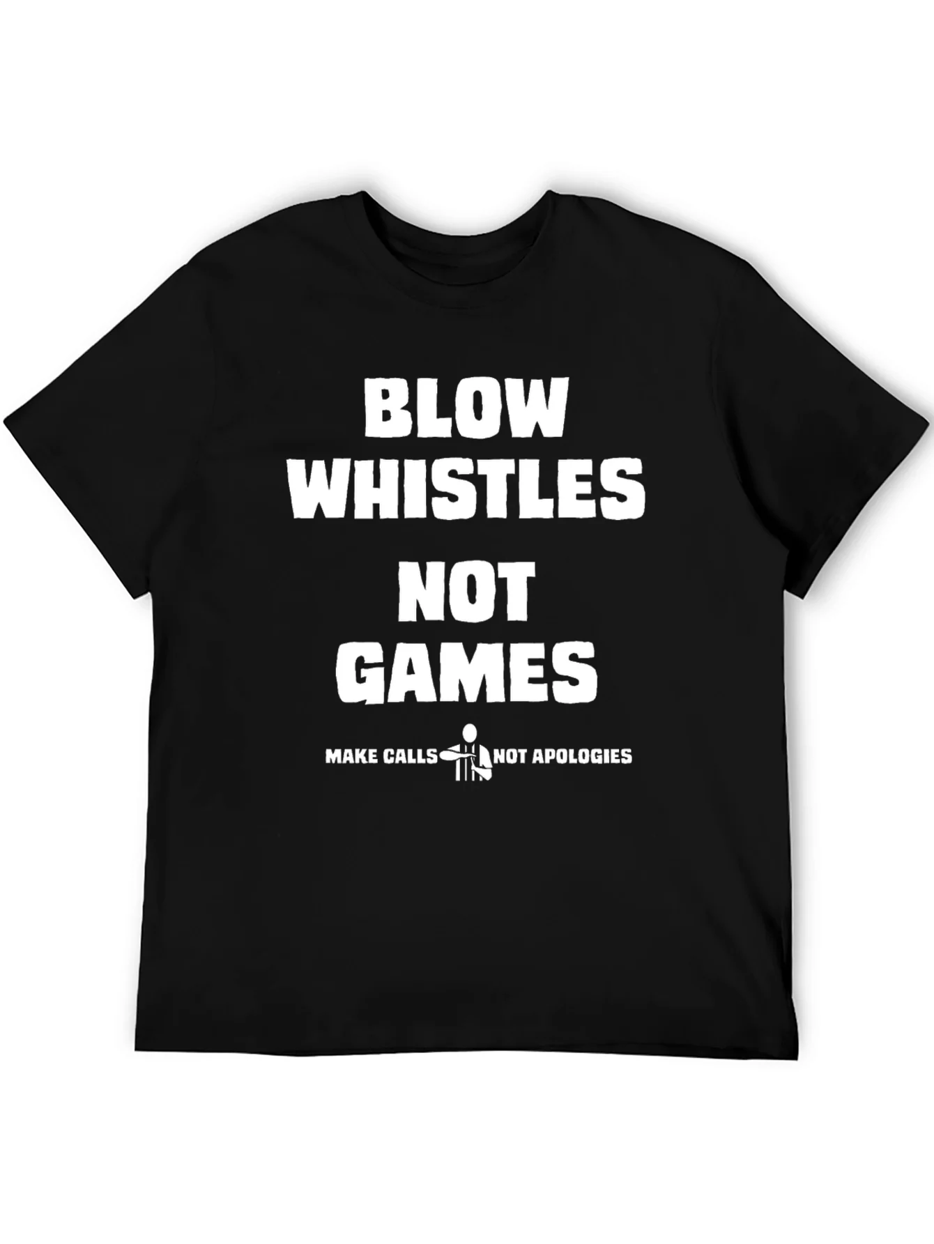 Blow Whistles Not Games Referee T-Shirt