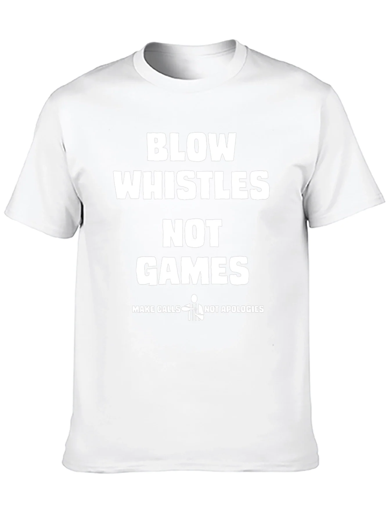 Blow Whistles Not Games Referee T-Shirt