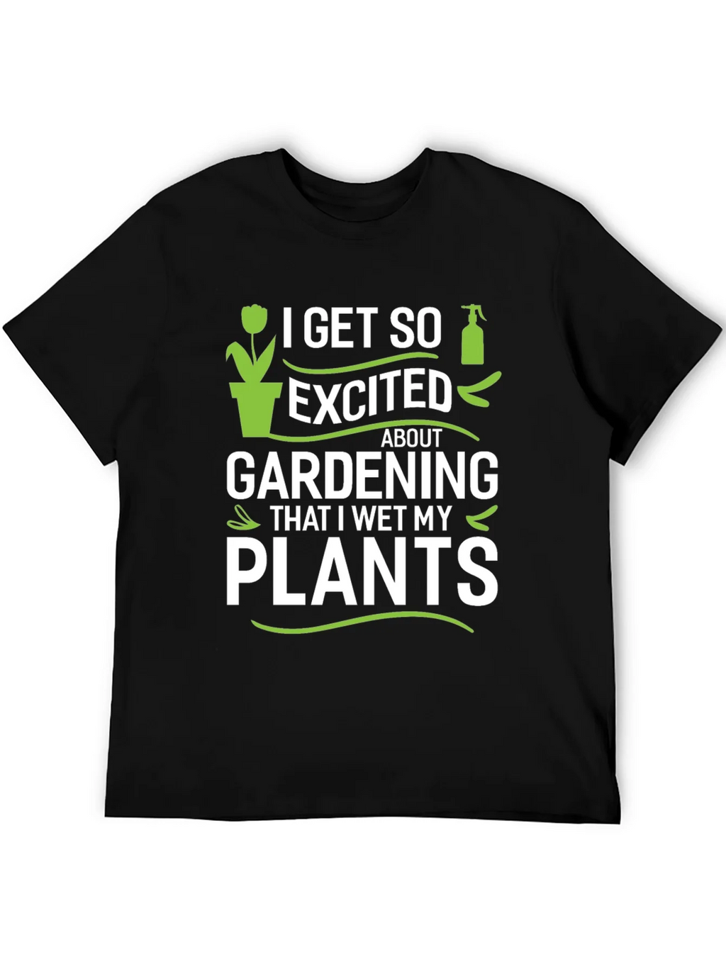 Gardening Enthusiast T-Shirt - I Wet My Plants