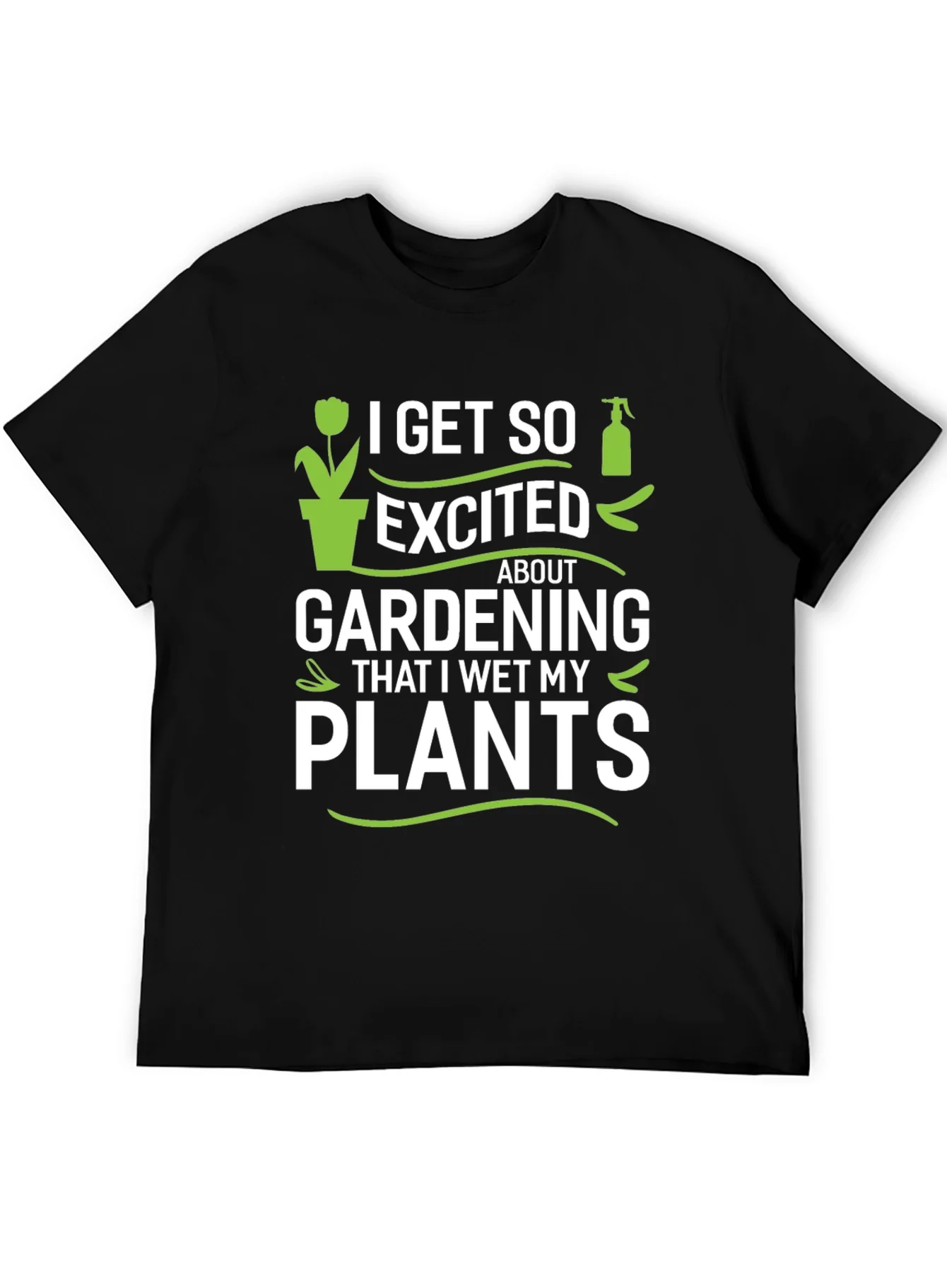 Gardening Enthusiast T-Shirt - I Wet My Plants