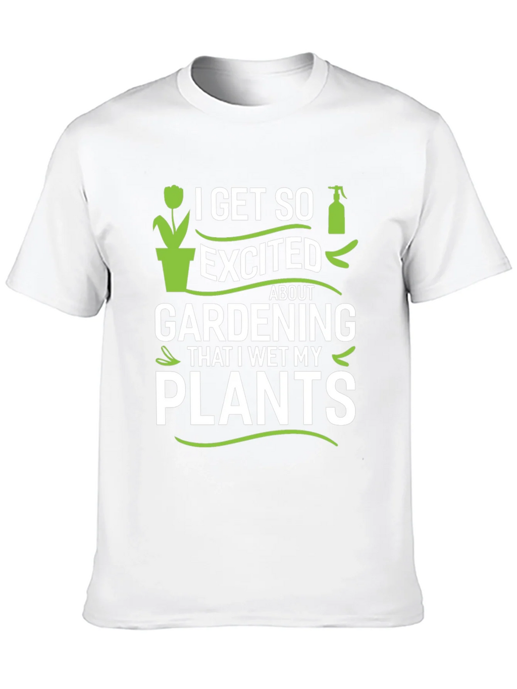 Gardening Enthusiast T-Shirt - I Wet My Plants