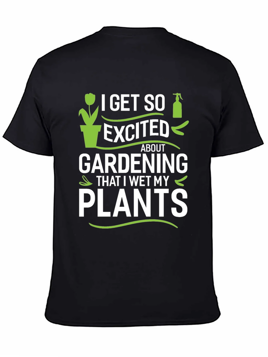 Gardening Enthusiast T-Shirt - I Wet My Plants