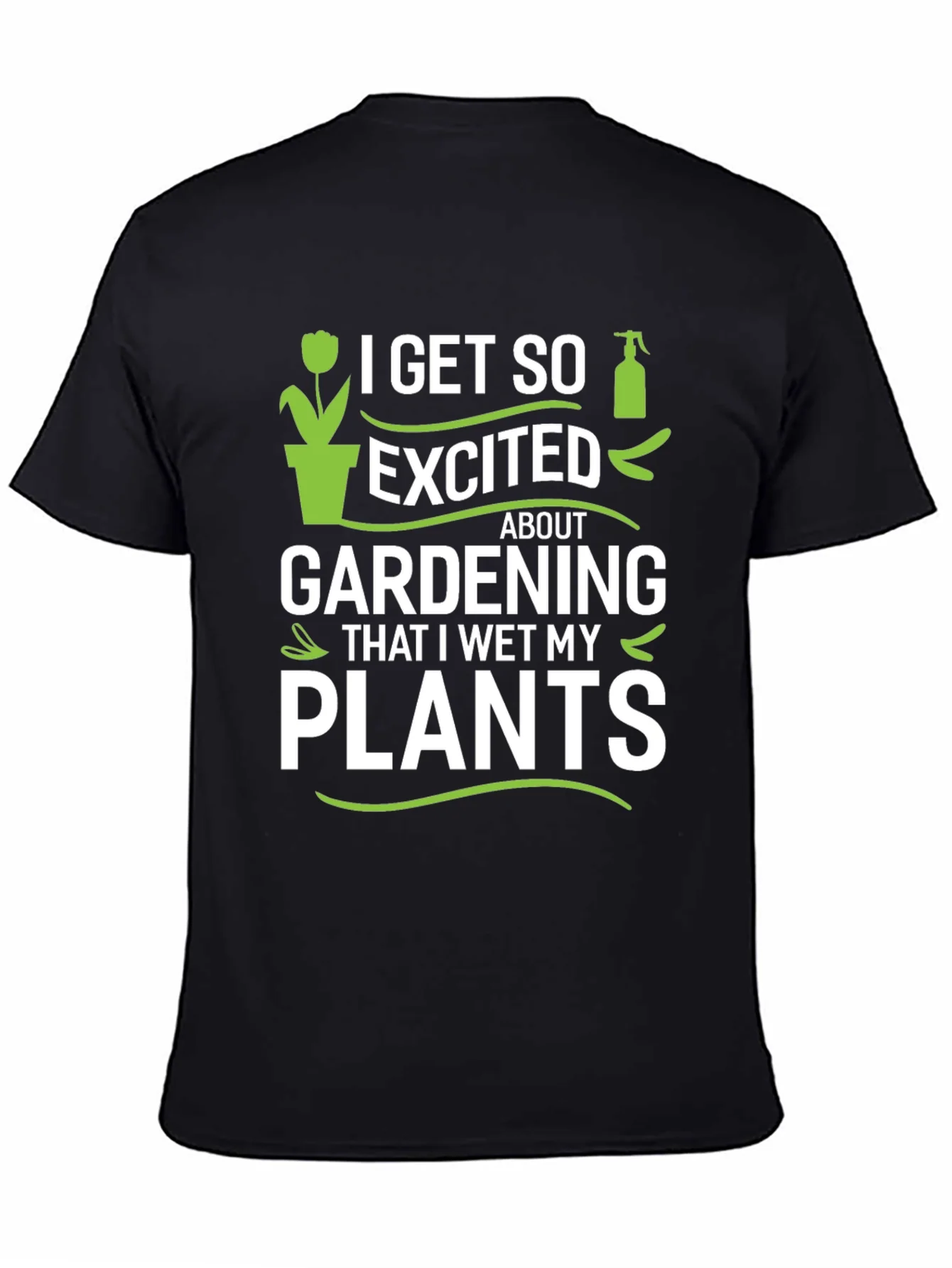 Gardening Enthusiast T-Shirt - I Wet My Plants