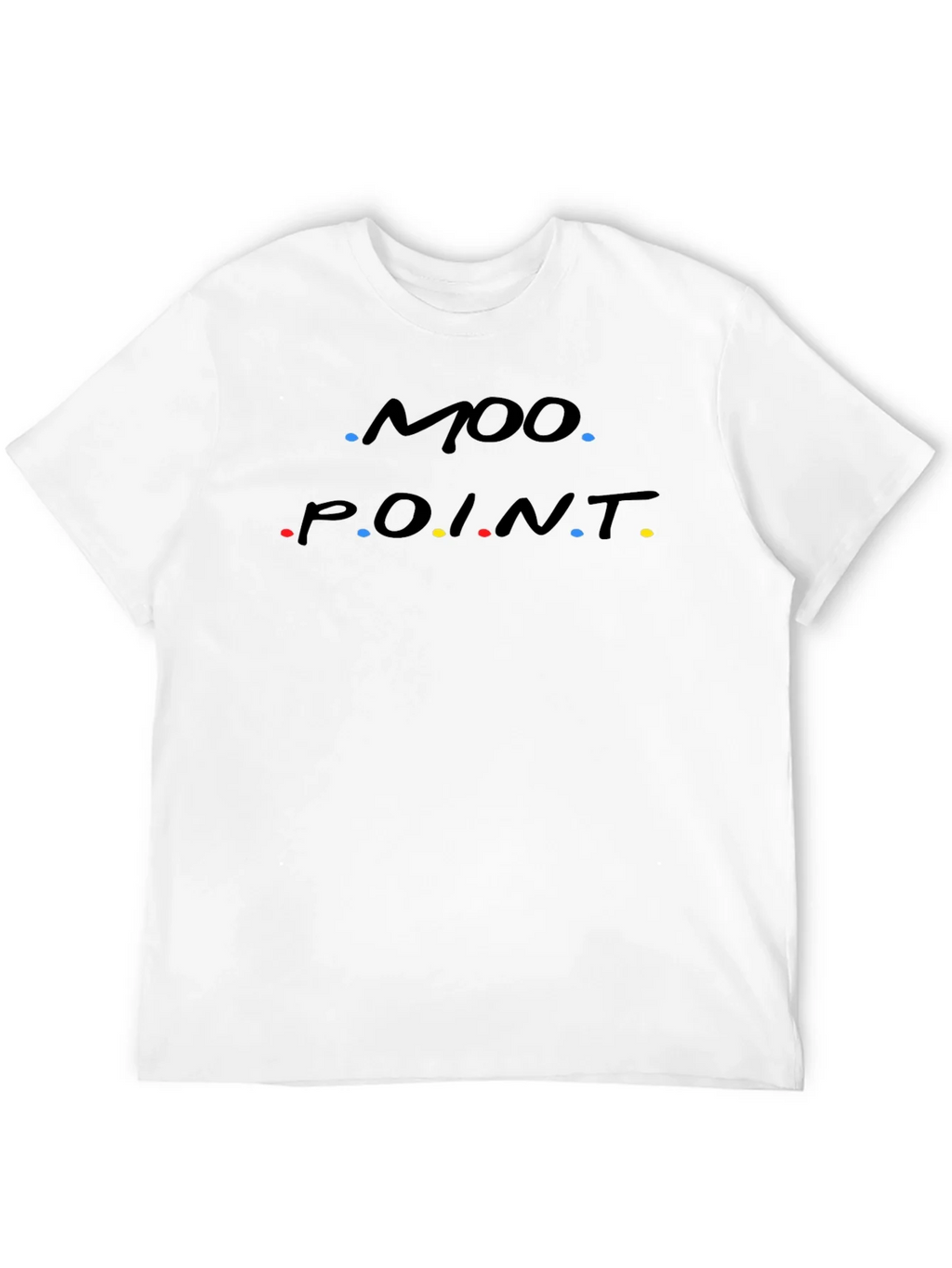 Moo Point T-Shirt - Friends Inspired Funny Tee