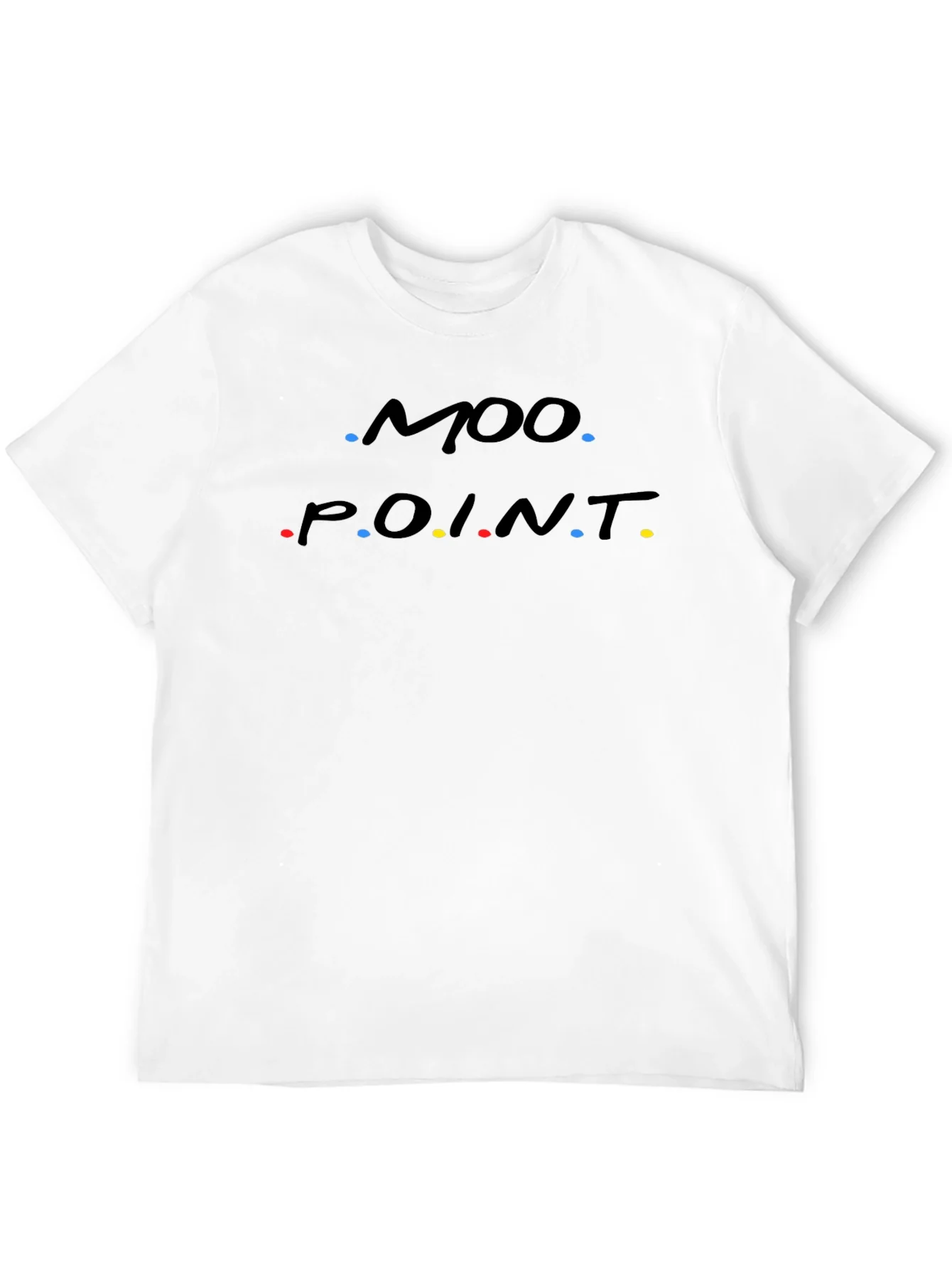 Moo Point T-Shirt - Friends Inspired Funny Tee