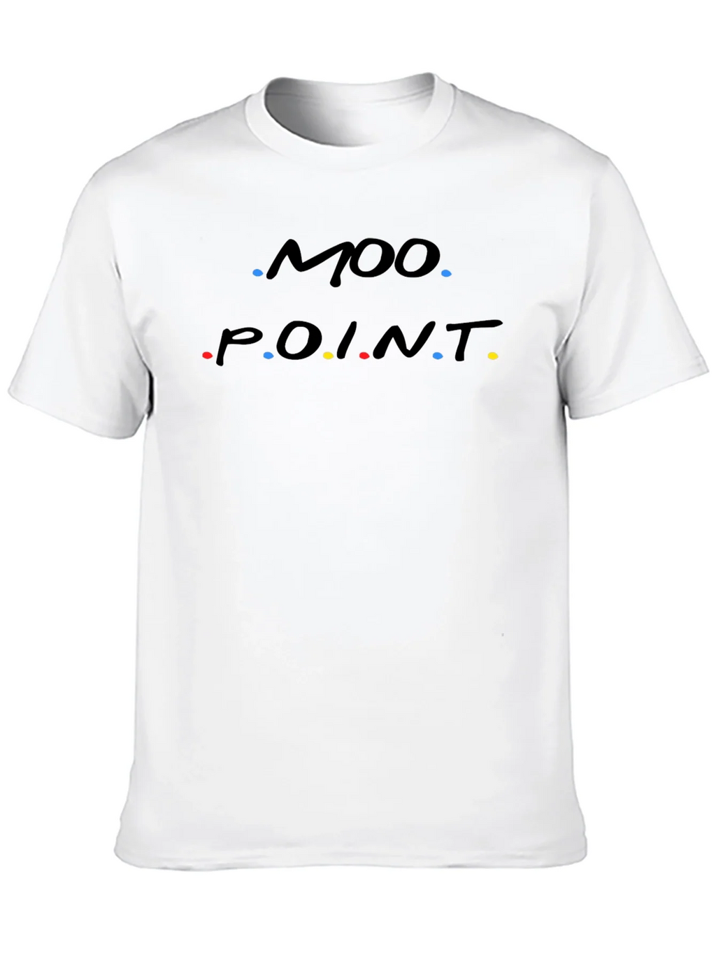Moo Point T-Shirt - Friends Inspired Funny Tee