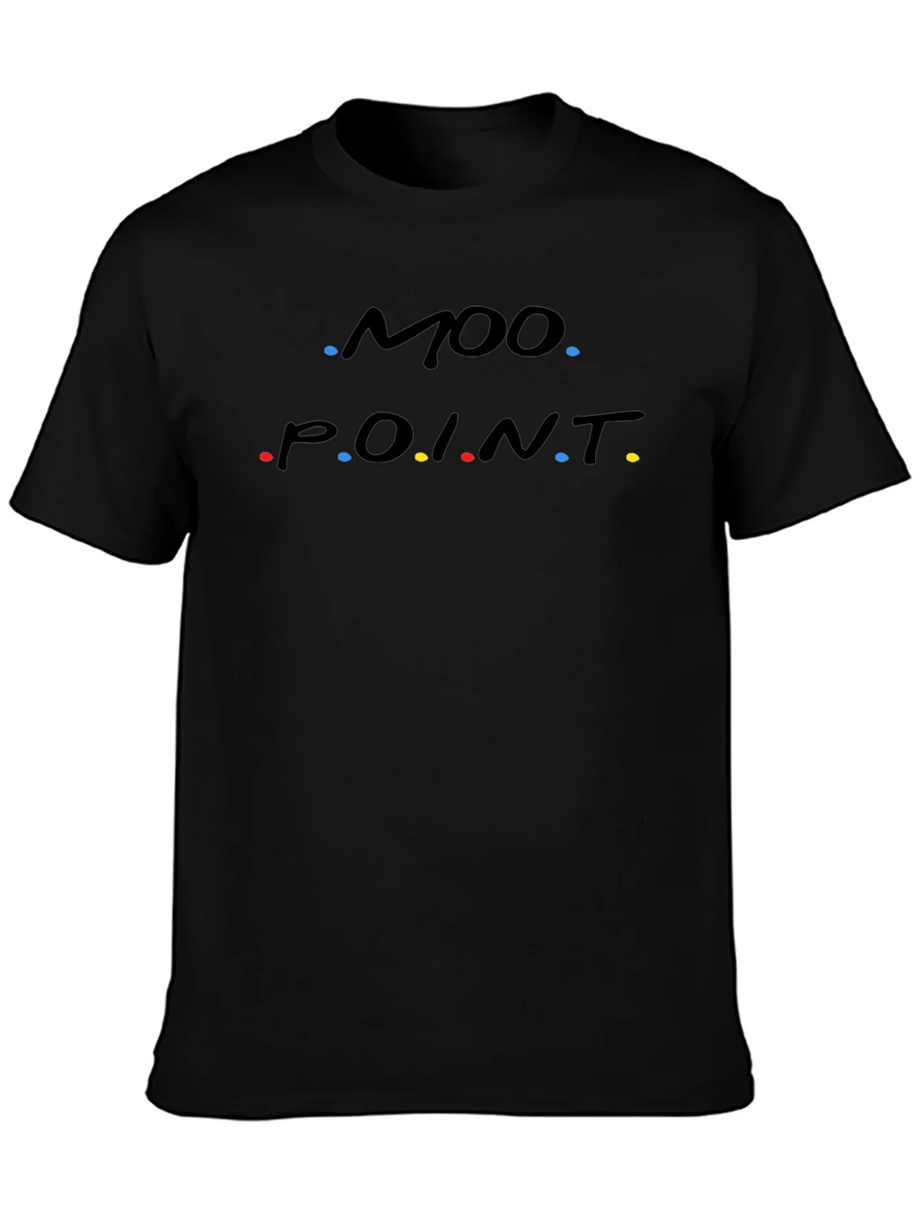 Moo Point T-Shirt - Friends Inspired Funny Tee